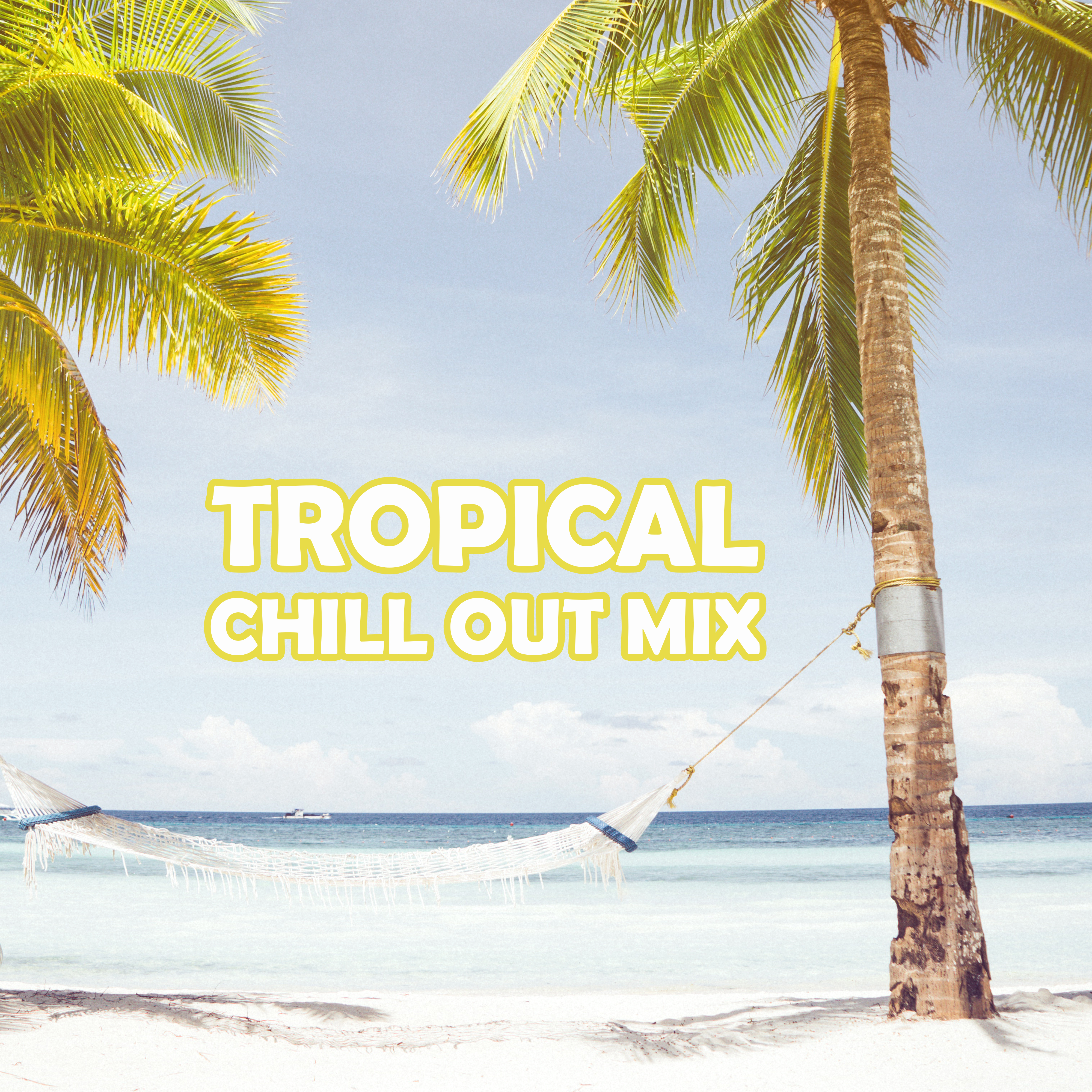 Tropical Chill Out Mix – Chill Out 2017, Party Music, Tropical Island, Hot Summer Vibes