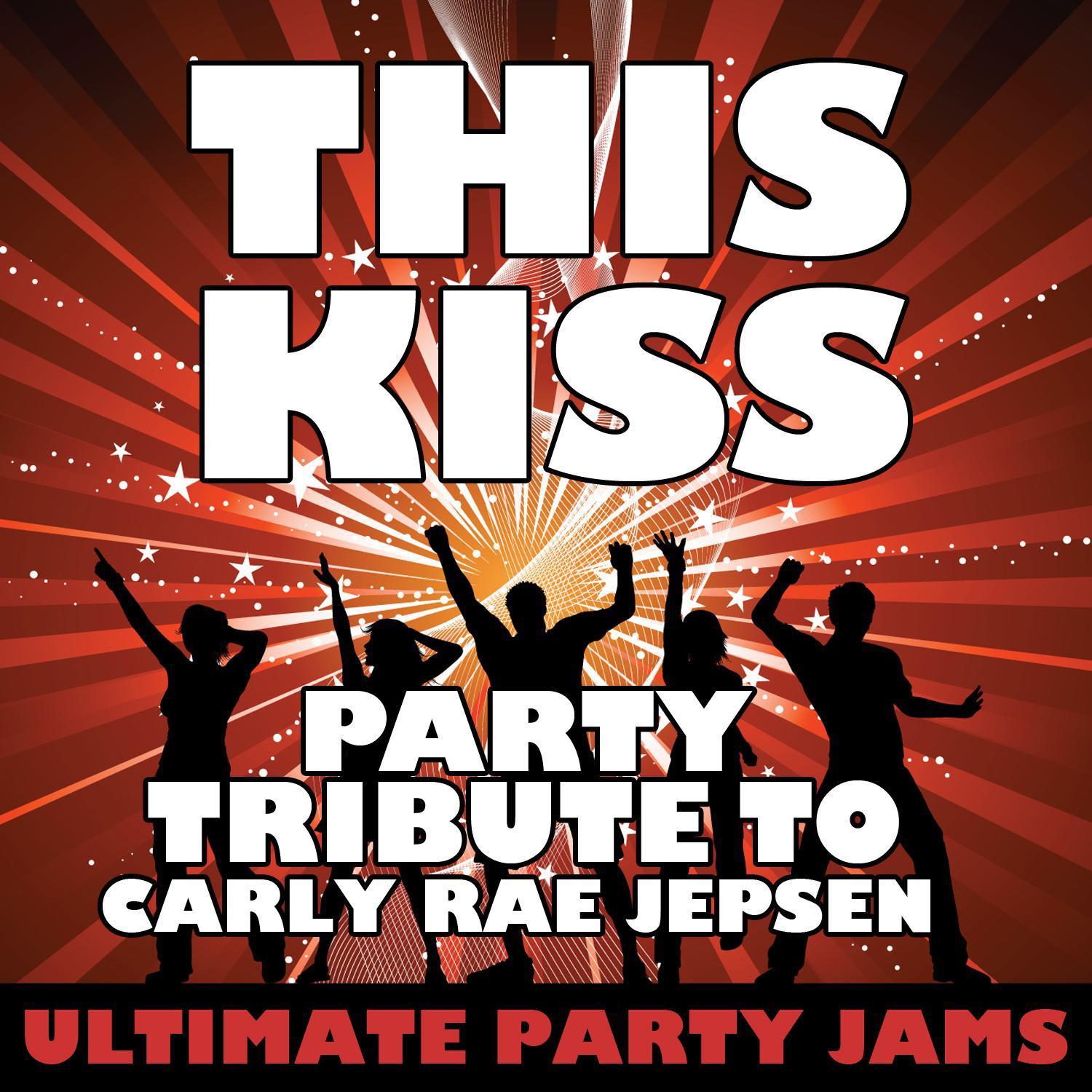 This Kiss (Party Tribute to Carly Rae Jepsen)