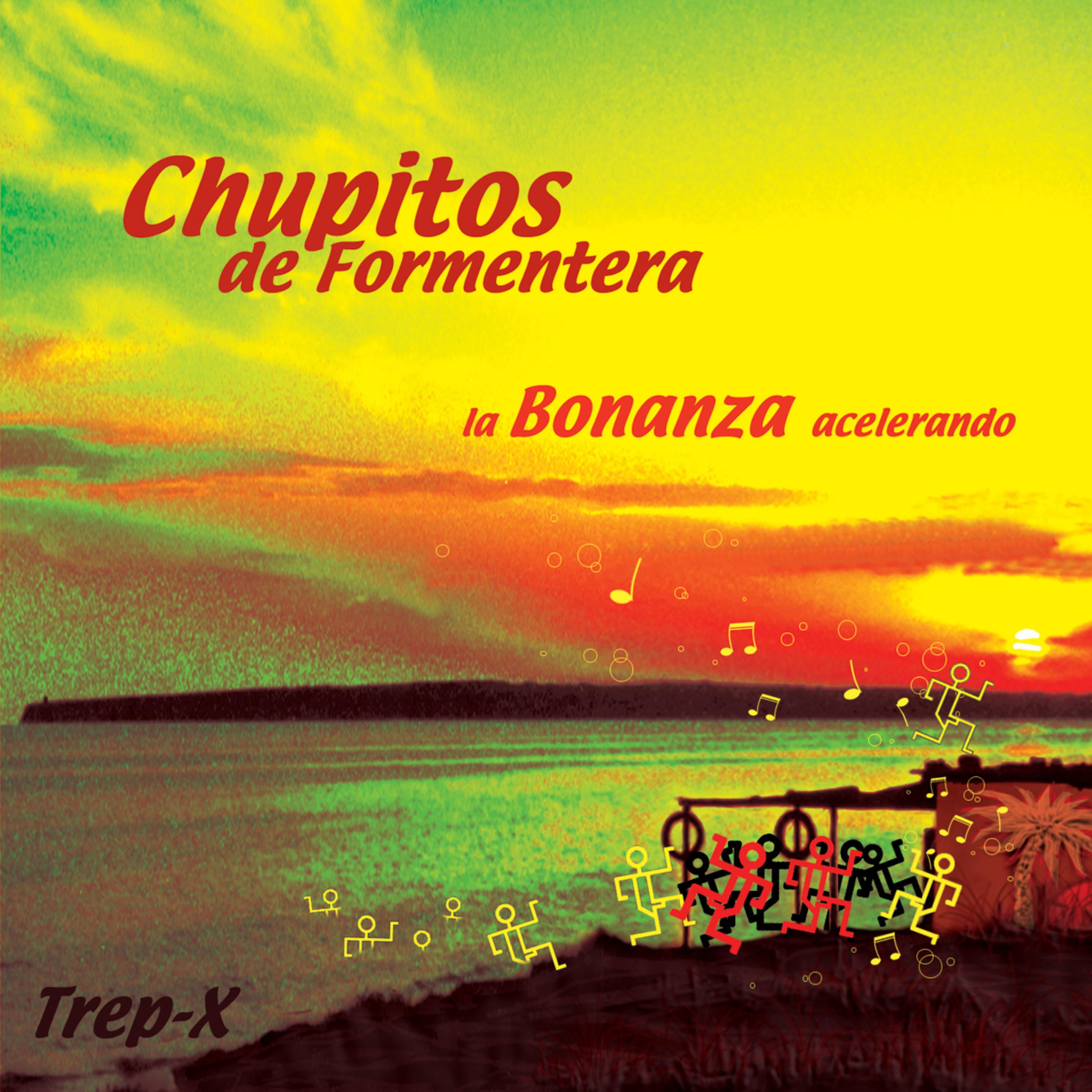 Chupitos de Formentera / La Bonanza acelerando / Trep-X