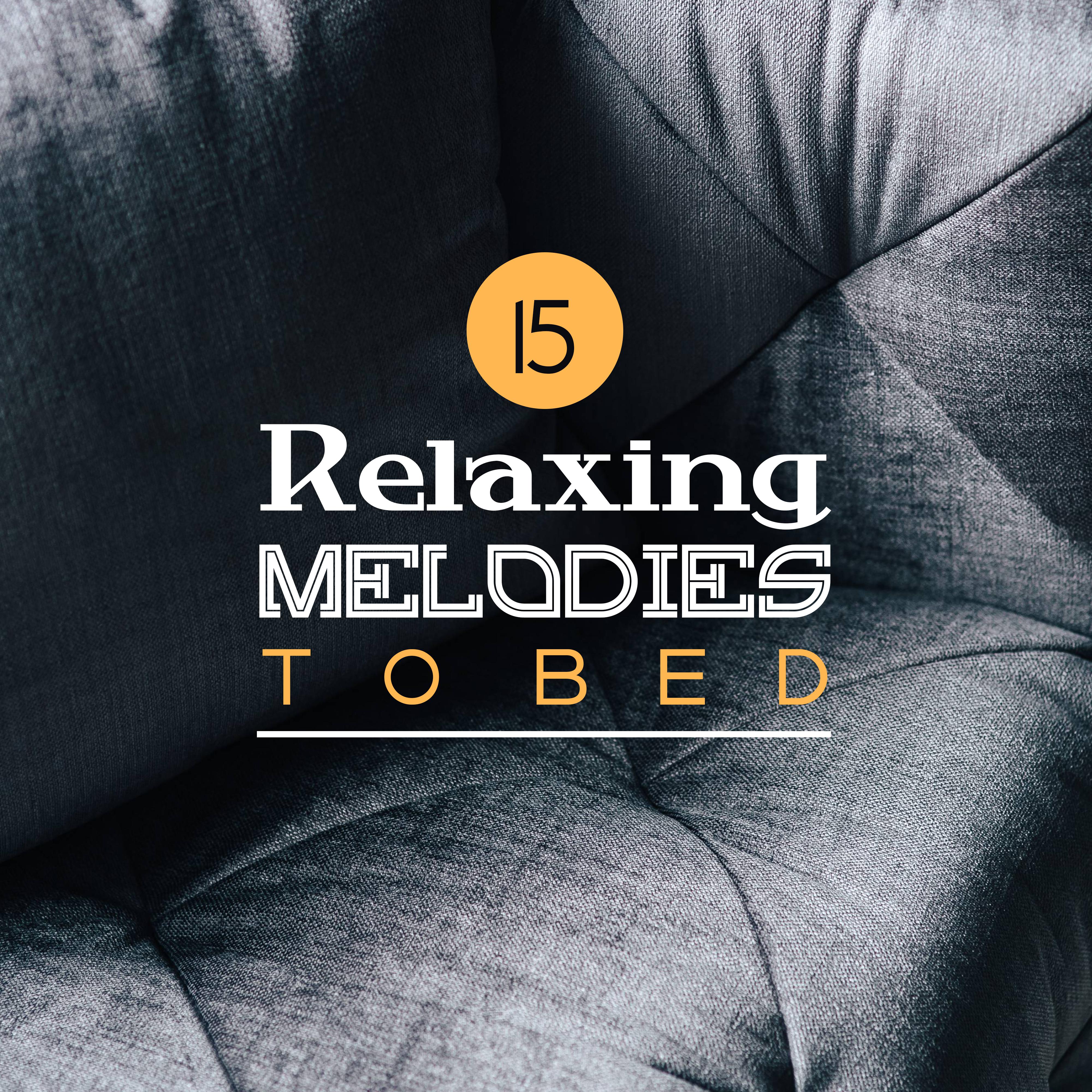 15 Relaxing Melodies to Bed – Restful Sleep, Ambient Music, Calm Down, Sweet Dreams, Lullaby