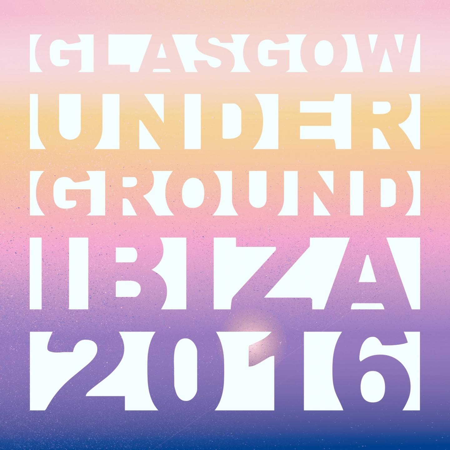 Glasgow Underground Ibiza 2016