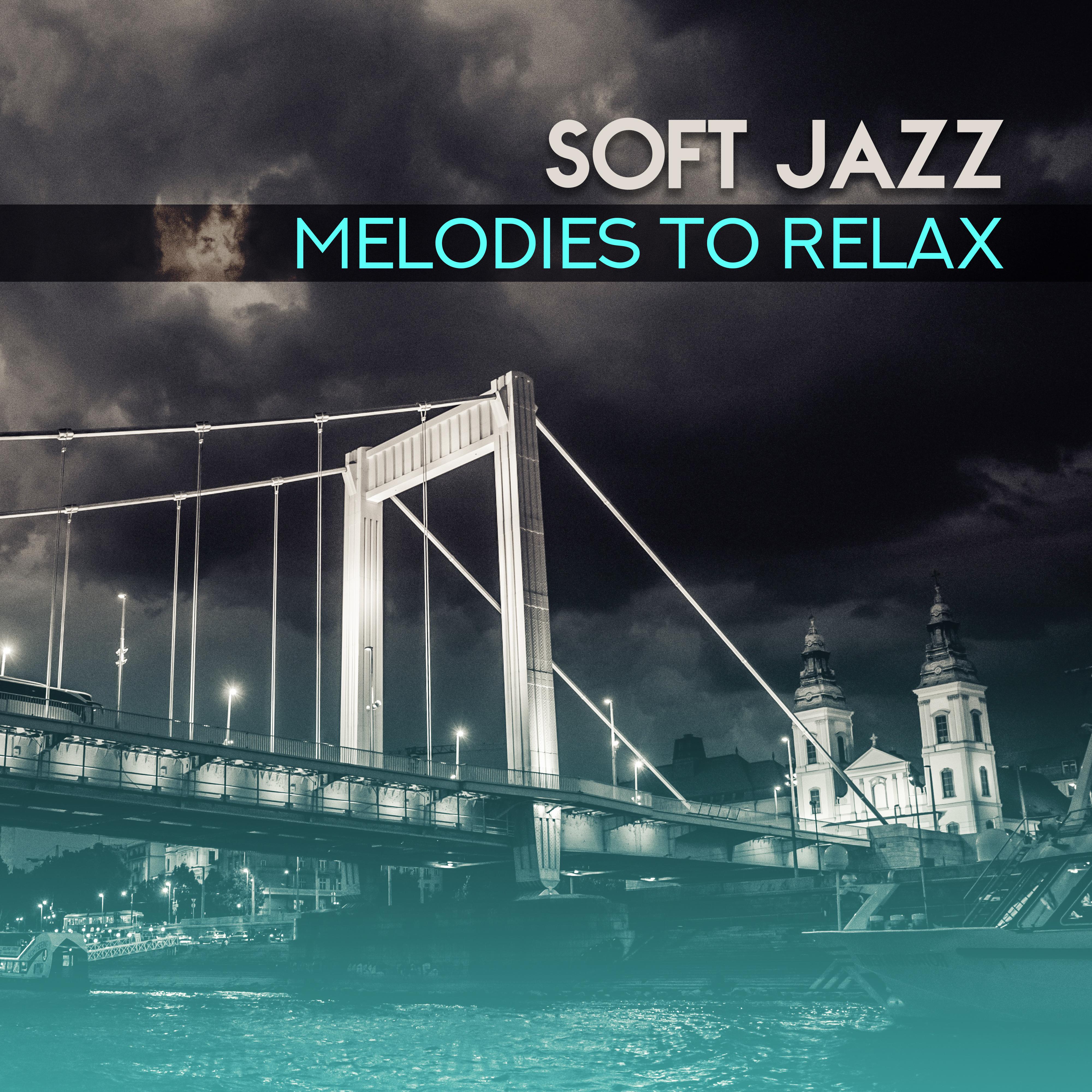 Soft Jazz Melodies to Relax – Calm Mind & Body with Jazz Sounds, Music to Rest, Easy Listening, Peaceful Melodies