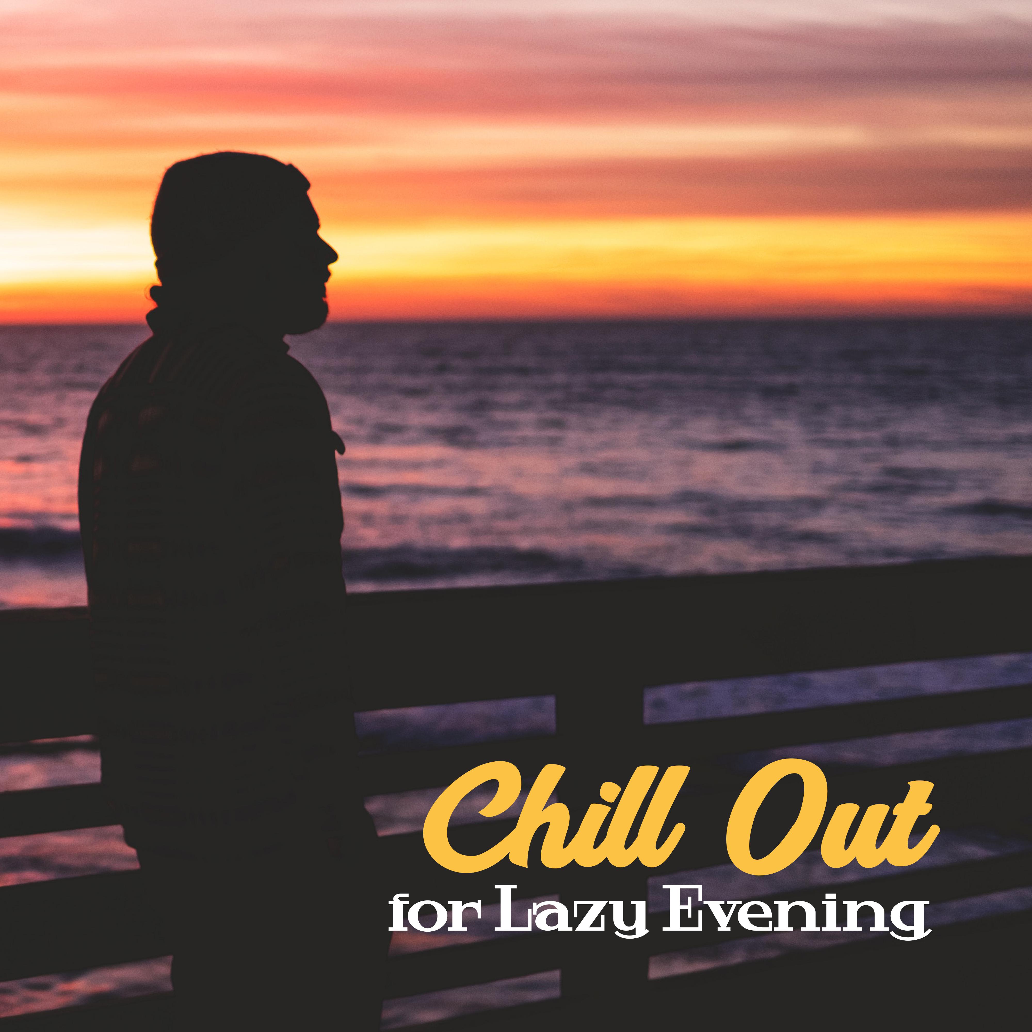 Chill Out for Lazy Evening – Calm Sounds to Relax, Chill Out Melodies, Evening Vibes, Stress Relief