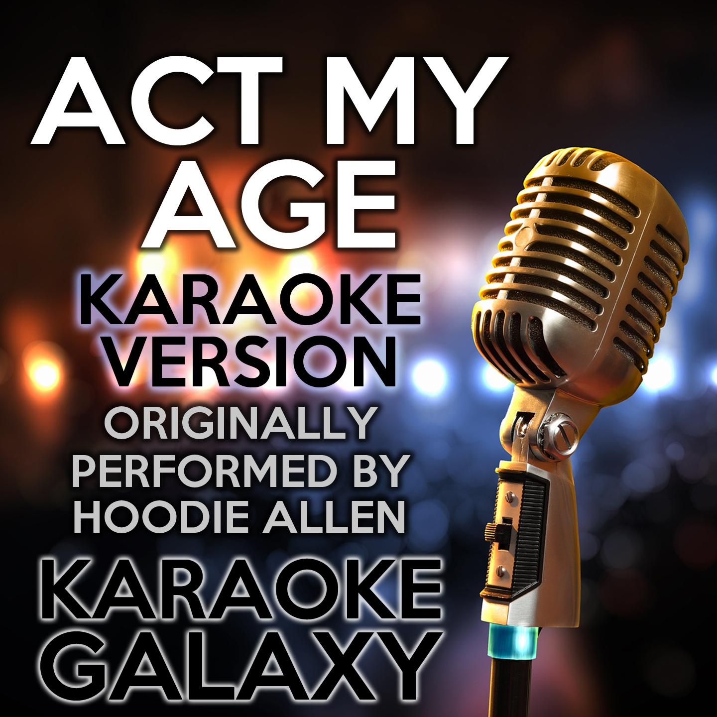 Act My Age (Karaoke Version with Backing Vocals) (Originally Performed By Hoodie Allen)