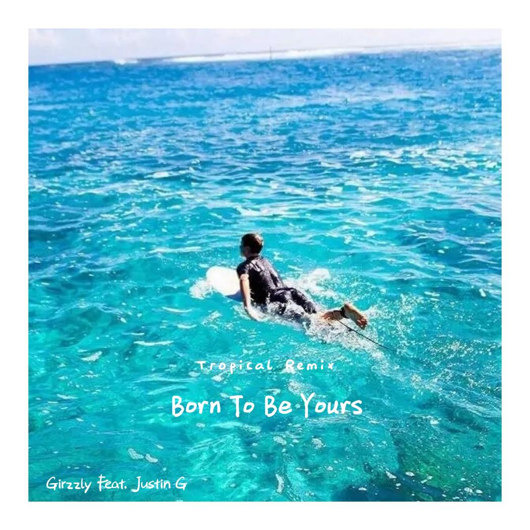 Kygo-Born To Be Yours (Tropical Remix)（Justin G/Girzzly/Kygo Remix）