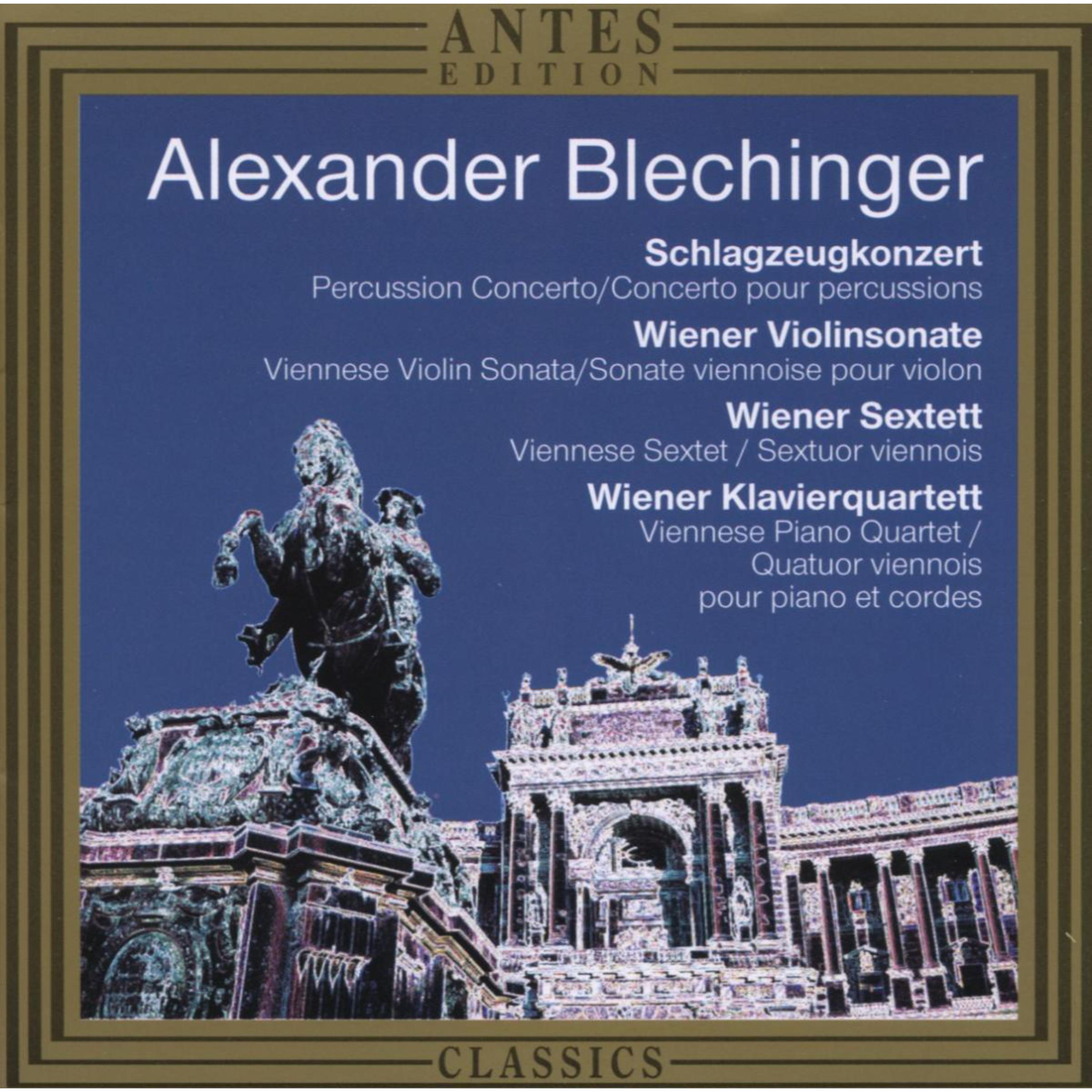 Alexander Blechinger: Schlagzeugkonzert, Wiener Violinsonate, Wiener Sextett, Wiener Klavierquartett