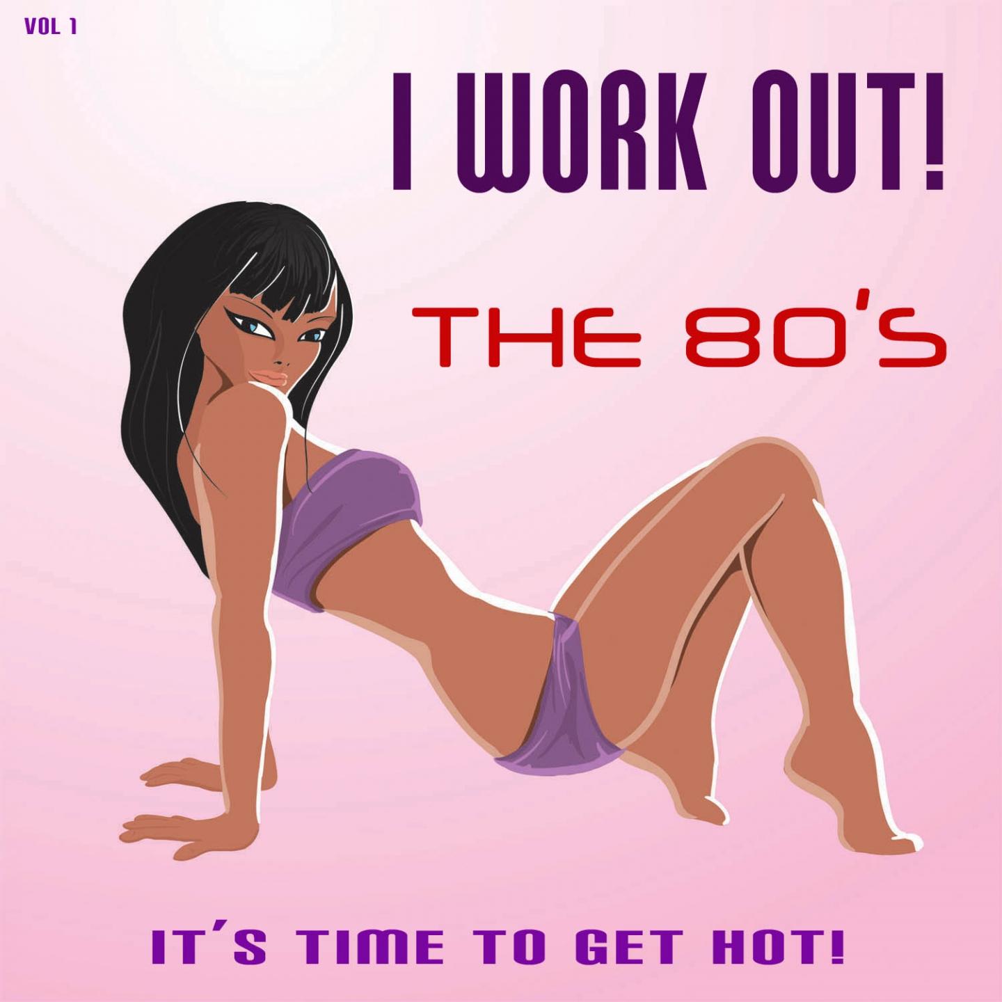 I Work Out! The 80's, Vol. 1 (It's Time to Get Hot!)