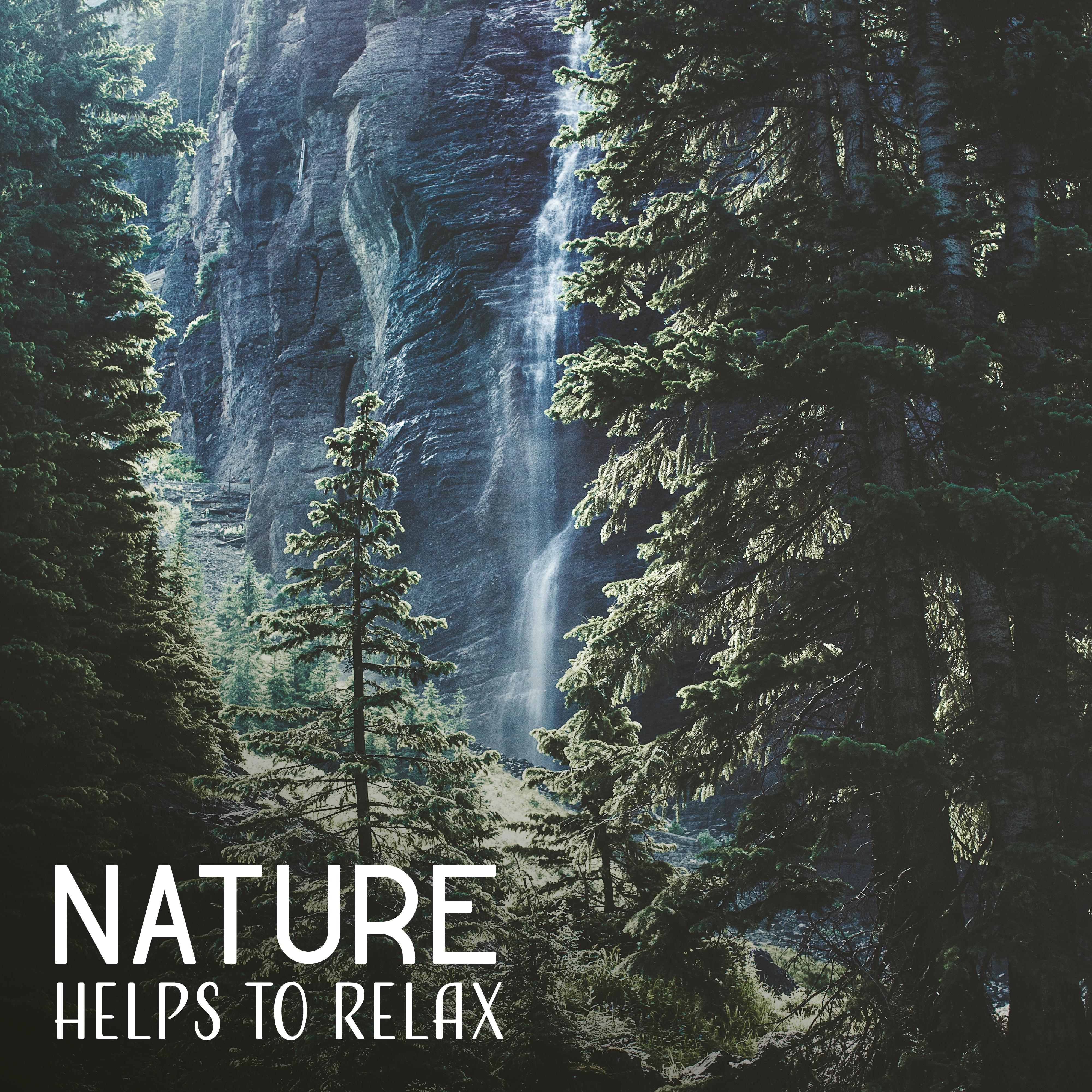 Nature Helps to Relax – Peaceful Spa Music, Deep Relief, Massage Therapy, Pure Chill, Nature Sounds