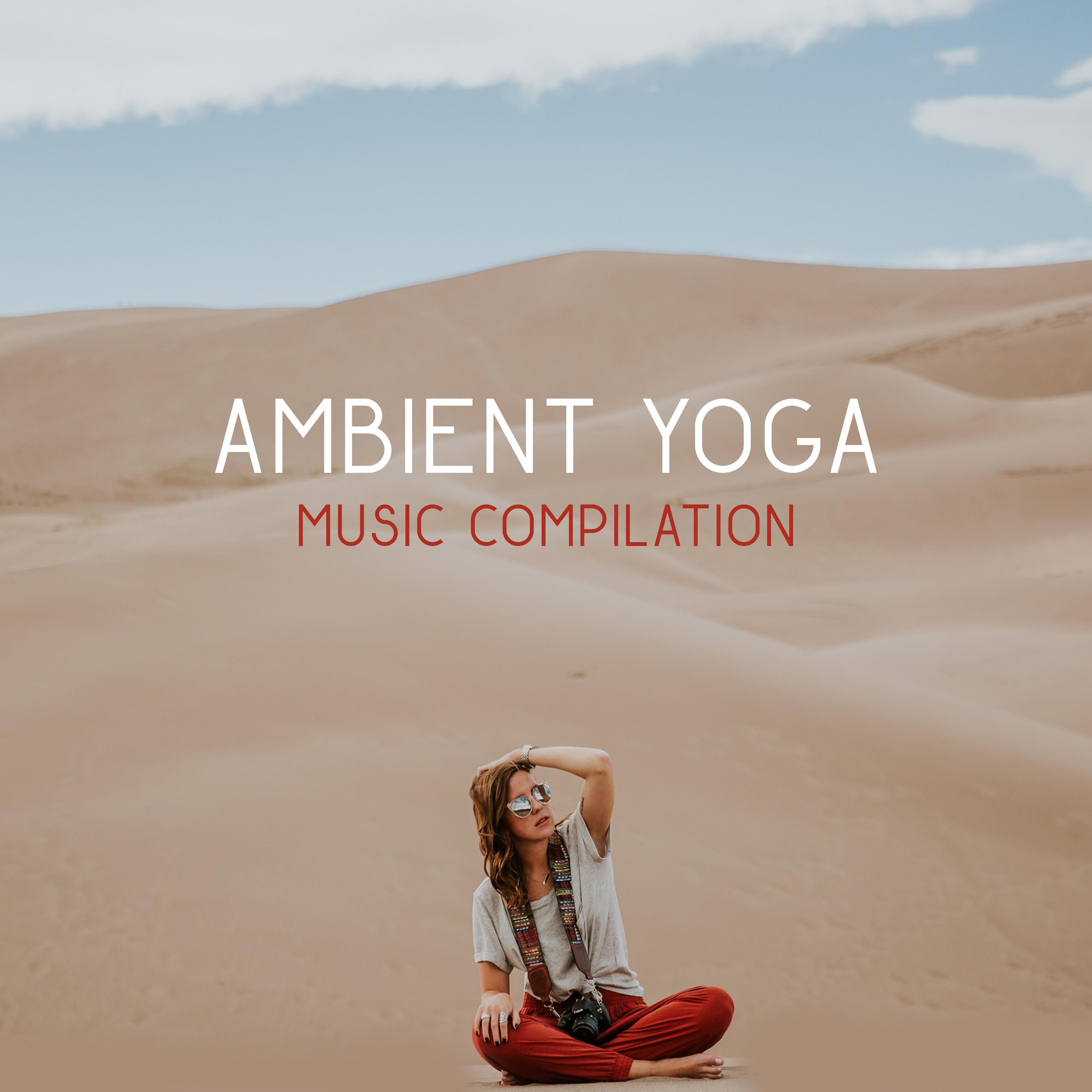 Ambient Yoga Music Compilation – Deep Meditation, Yoga Music, Zen, Asian Chakra, Kundalini, Buddha Lounge