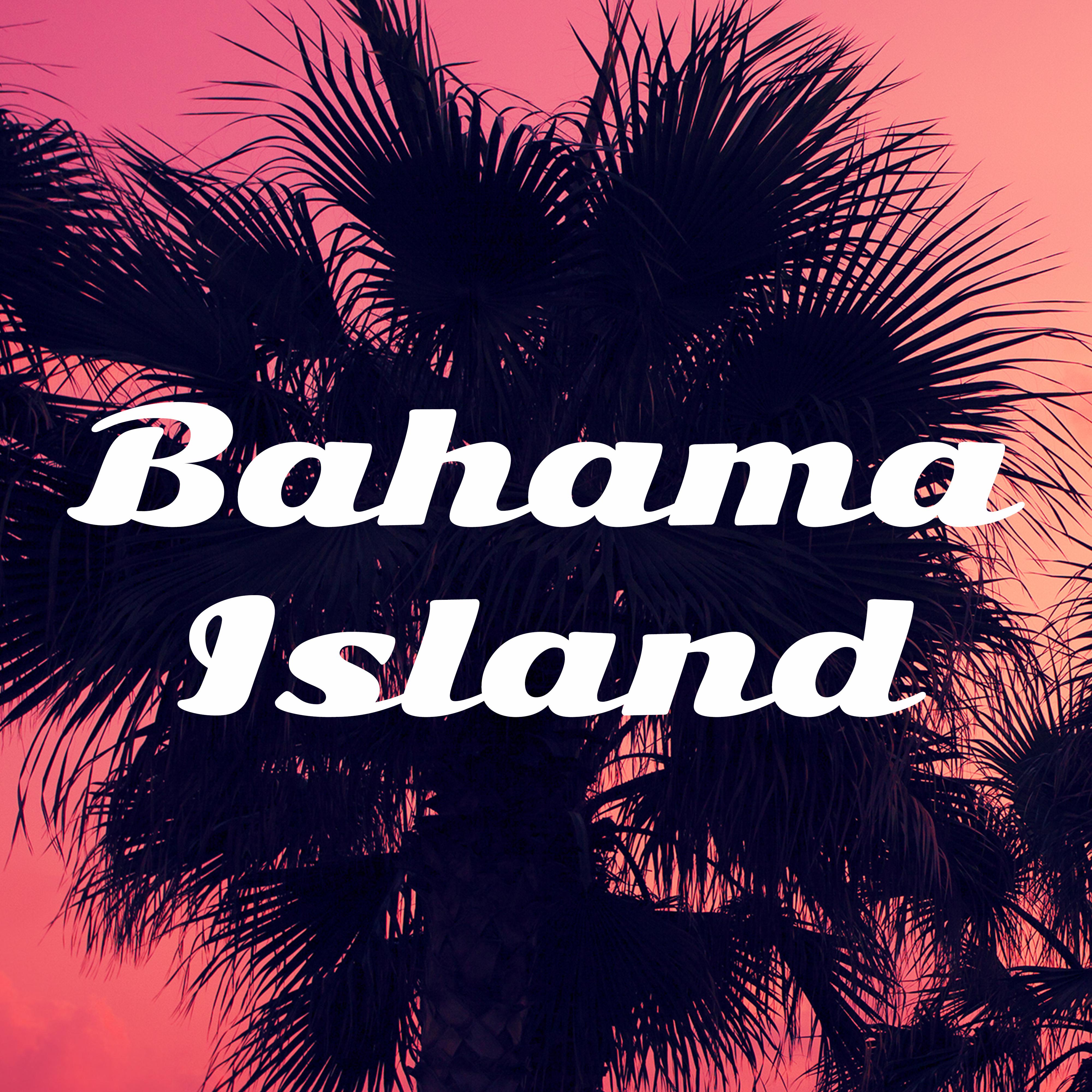 Bahama Island – Best Holiday Chill, Deep Sun, Hot Summer, Relax Afterhours, Ibiza Lounge