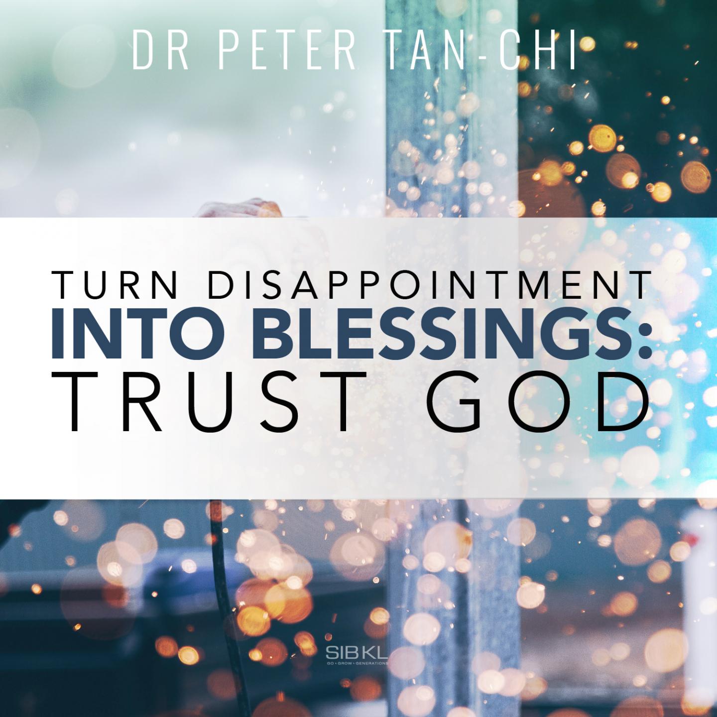 Turn Disappointment into Blessings: Trust God