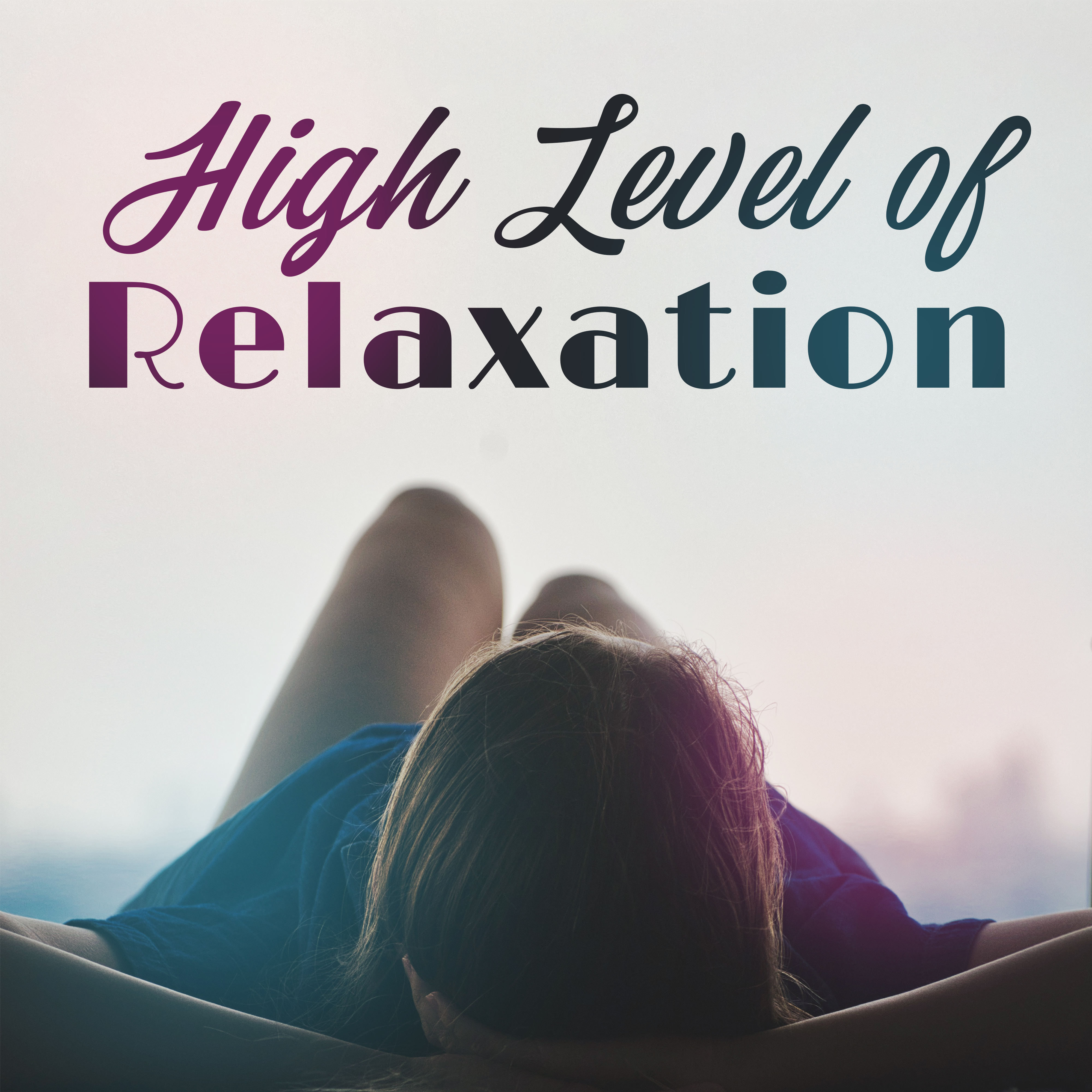 High Level of Relaxation: New Age Music for Deep Relaxation, Sleep and Snooze, Troubled Nerves and the Moments of Rest