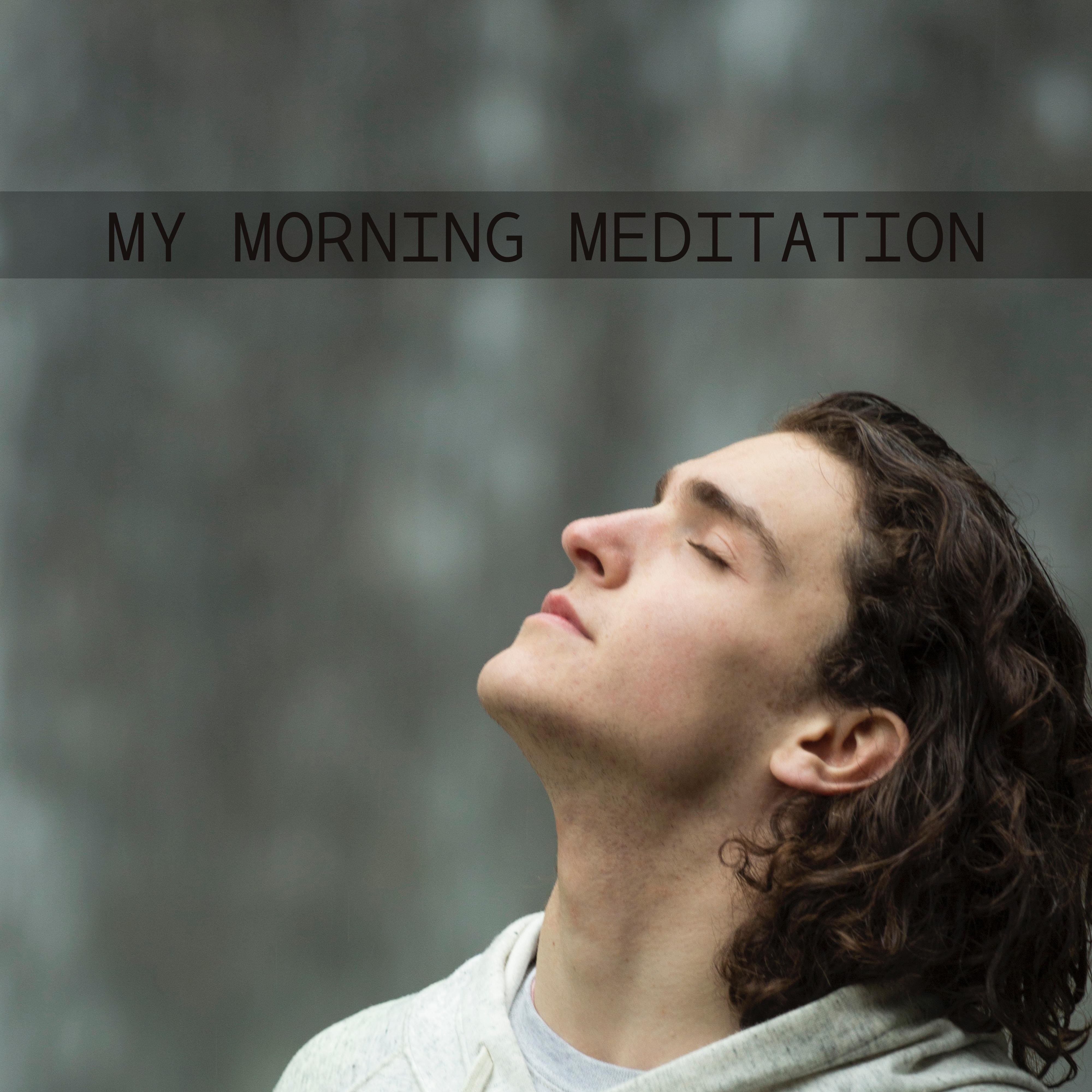 My Morning Meditation – Deep Concentration, Zen Spirit, Healing Chakra, Yoga Music, Calm Down