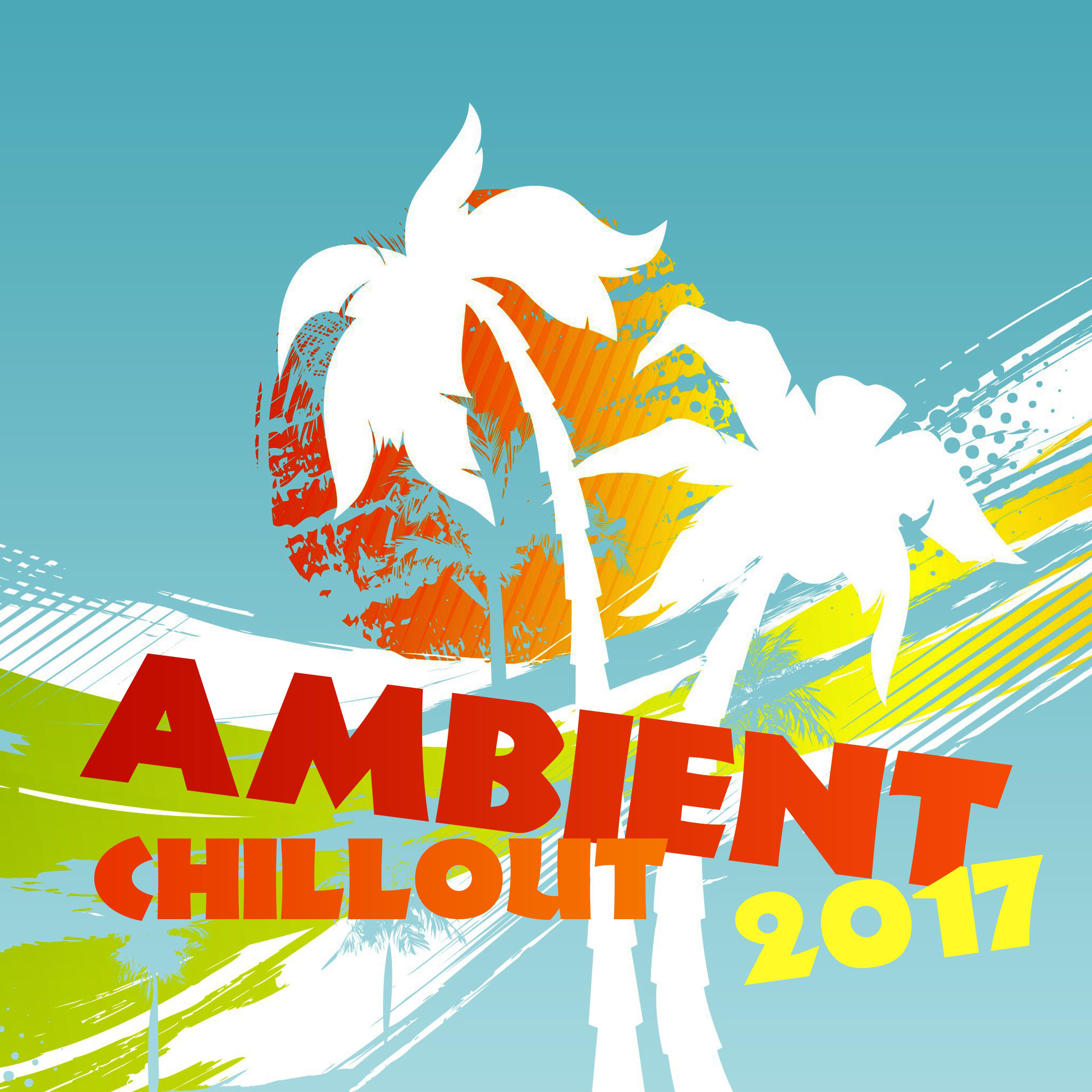 Ambient Chillout 2017 – Relax, Chill Out Music, Summer Lounge, Deep Electronic Sounds