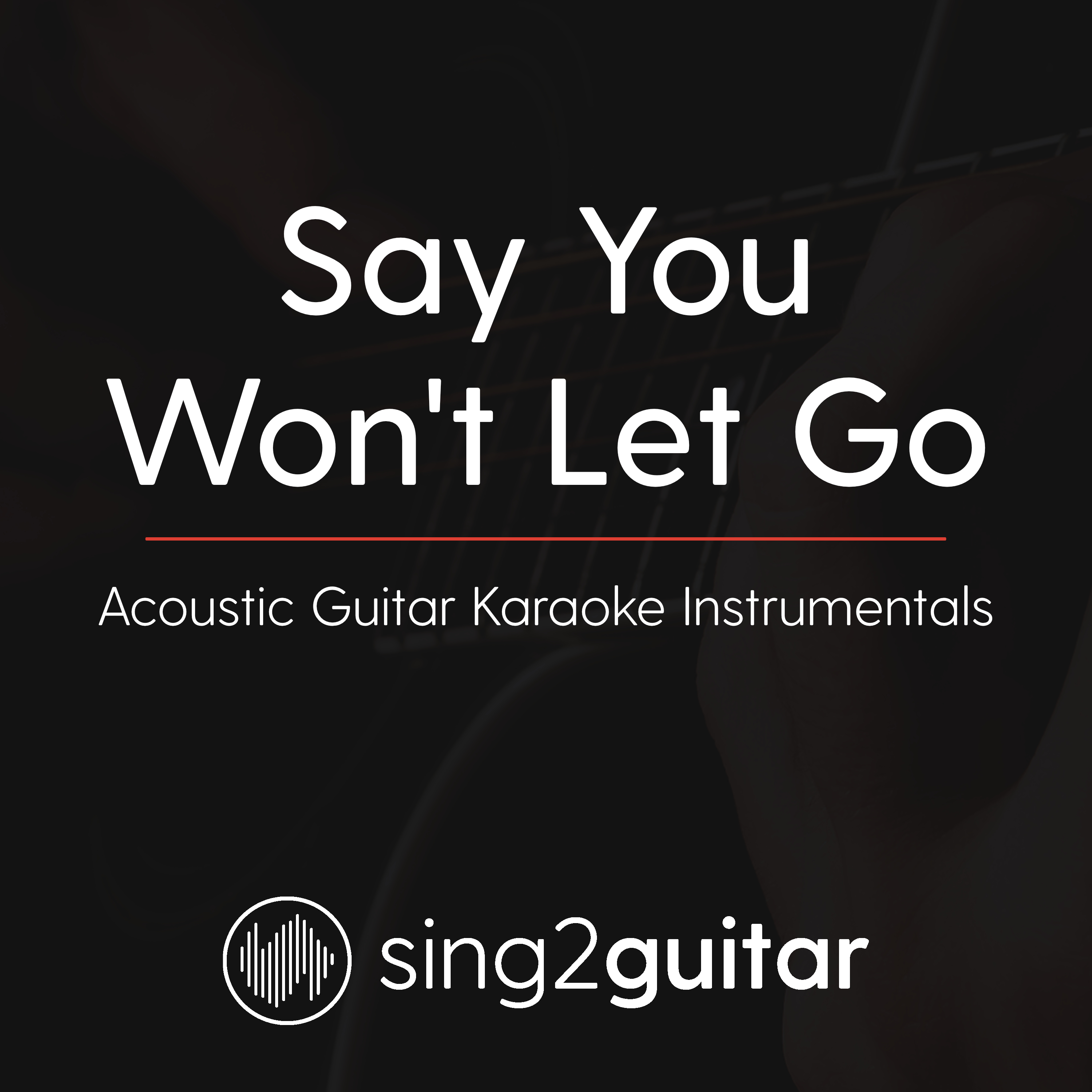 Say You Won't Let Go (Acoustic Guitar Karaoke Instrumentals)