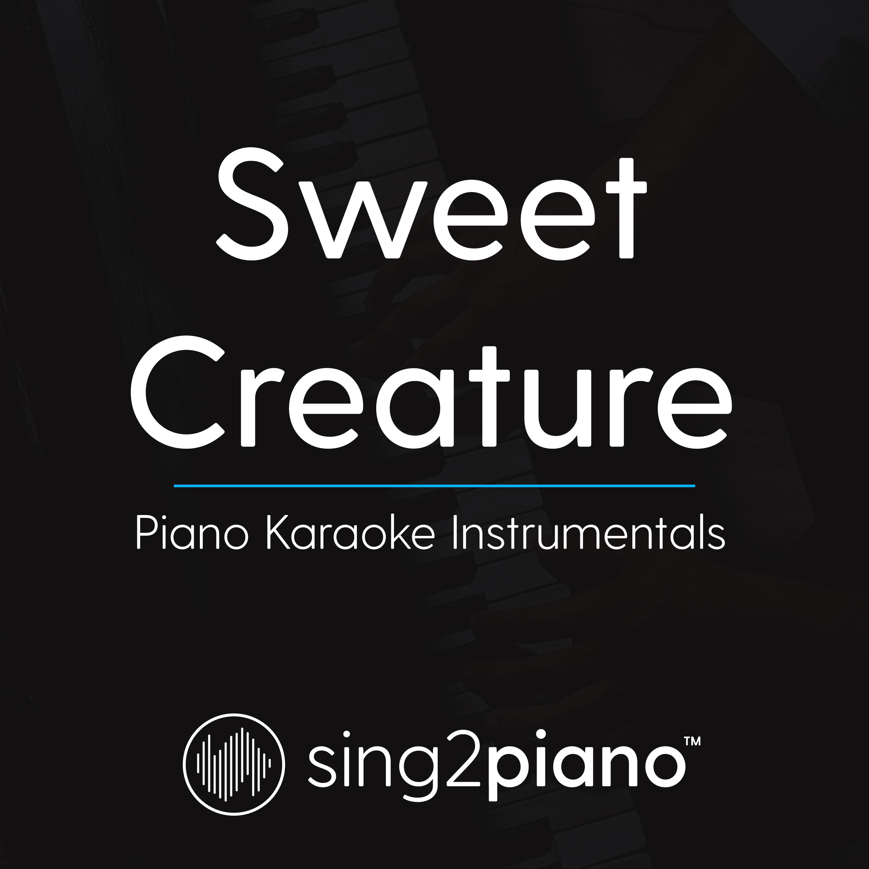 Sweet Creature (Piano Karaoke Instrumentals)