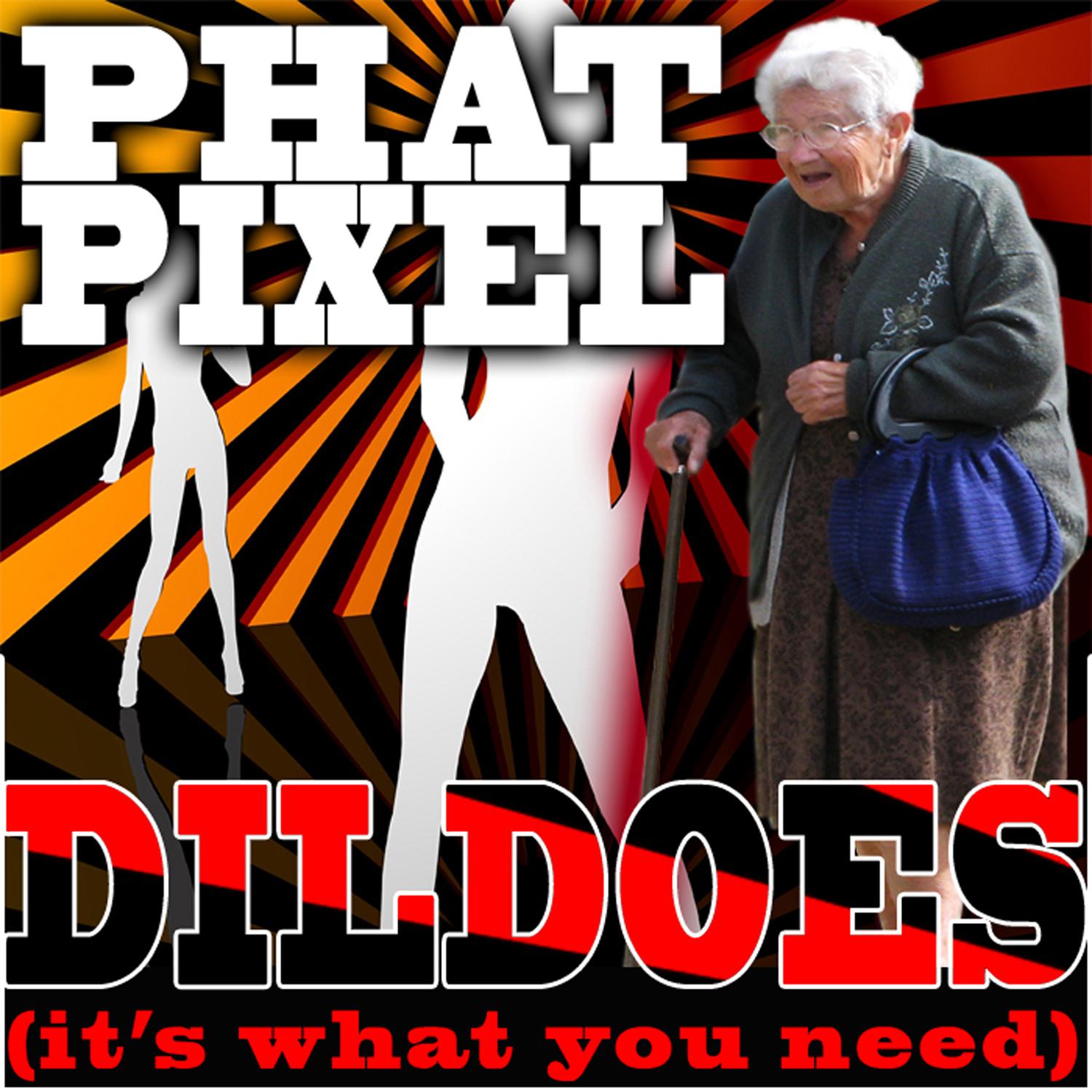 Dildoes (It's What You Need) (Hyper Mix)