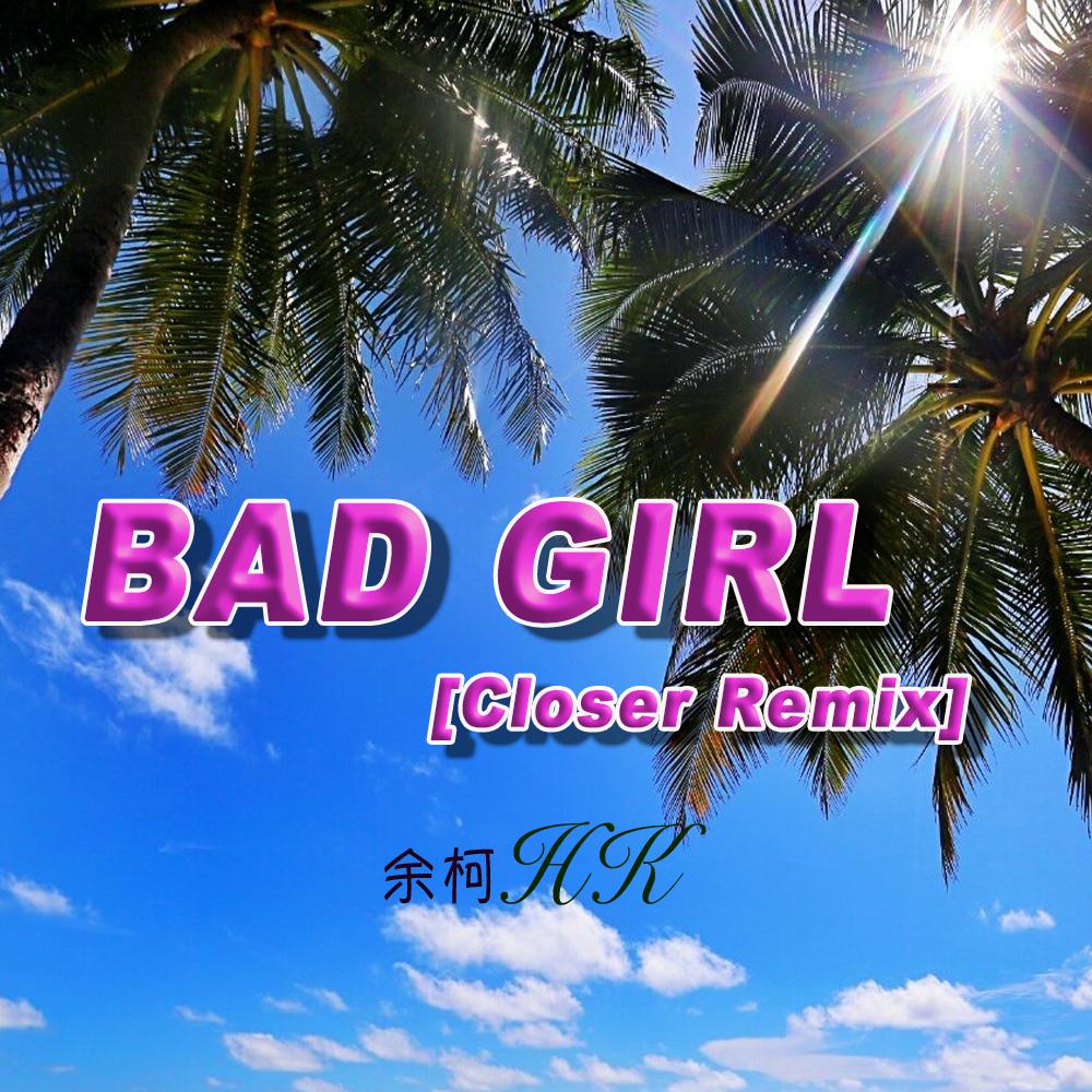 BAD GIRL（Closer REMIX）