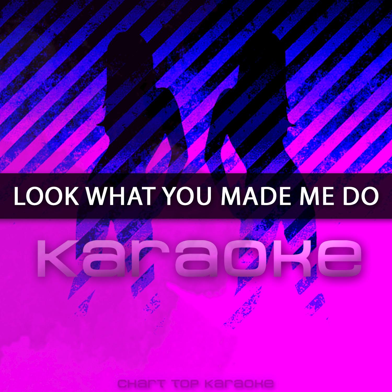 Look What You Made Me Do (Originally Performed by Taylor Swift) (Karaoke Version)