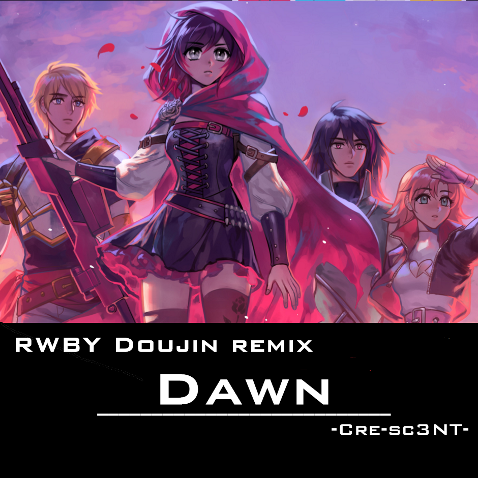 Dawn[RWBY Doujin remix]