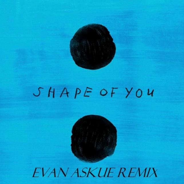 Shape of you (Evan Askue Remix)