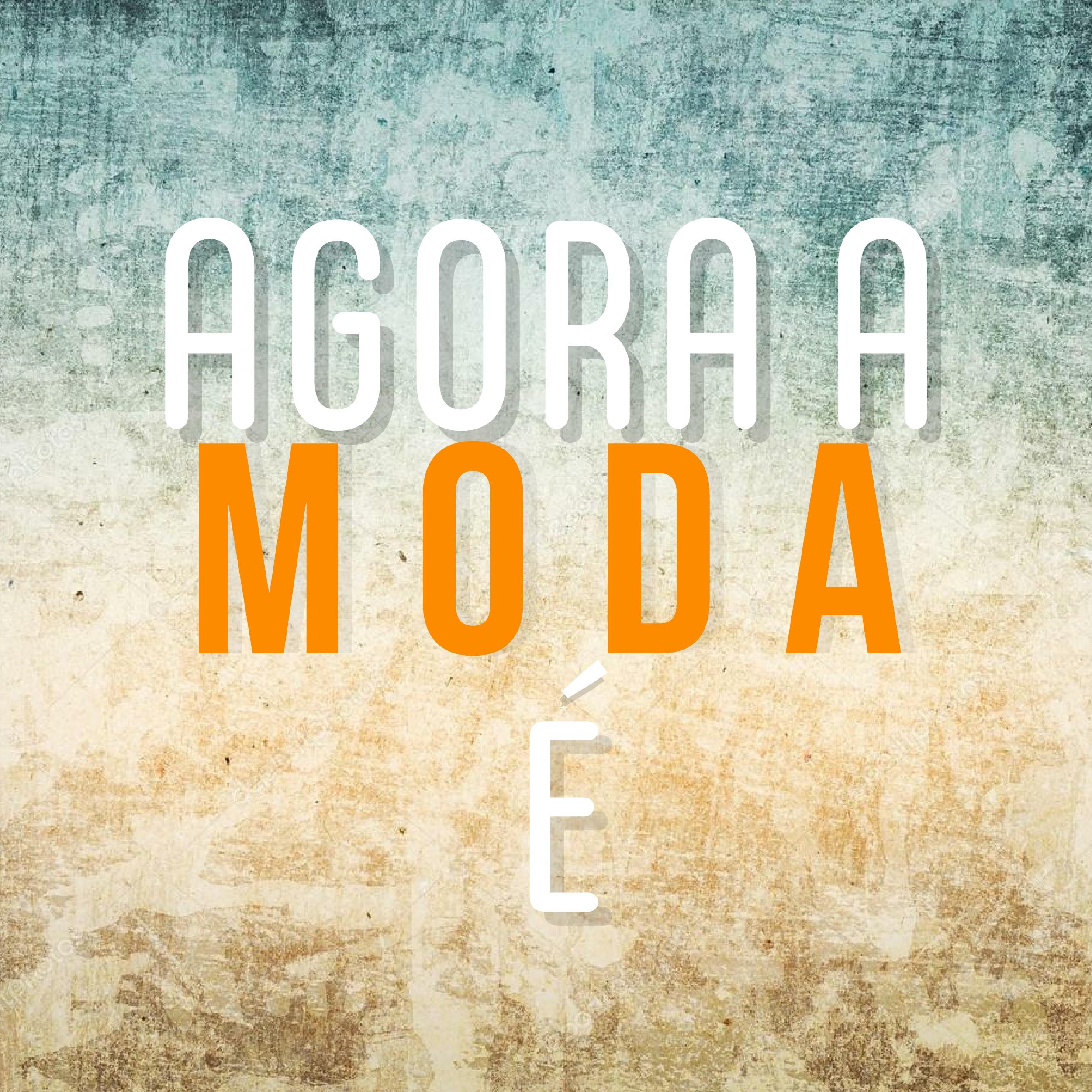 Agora a Moda É