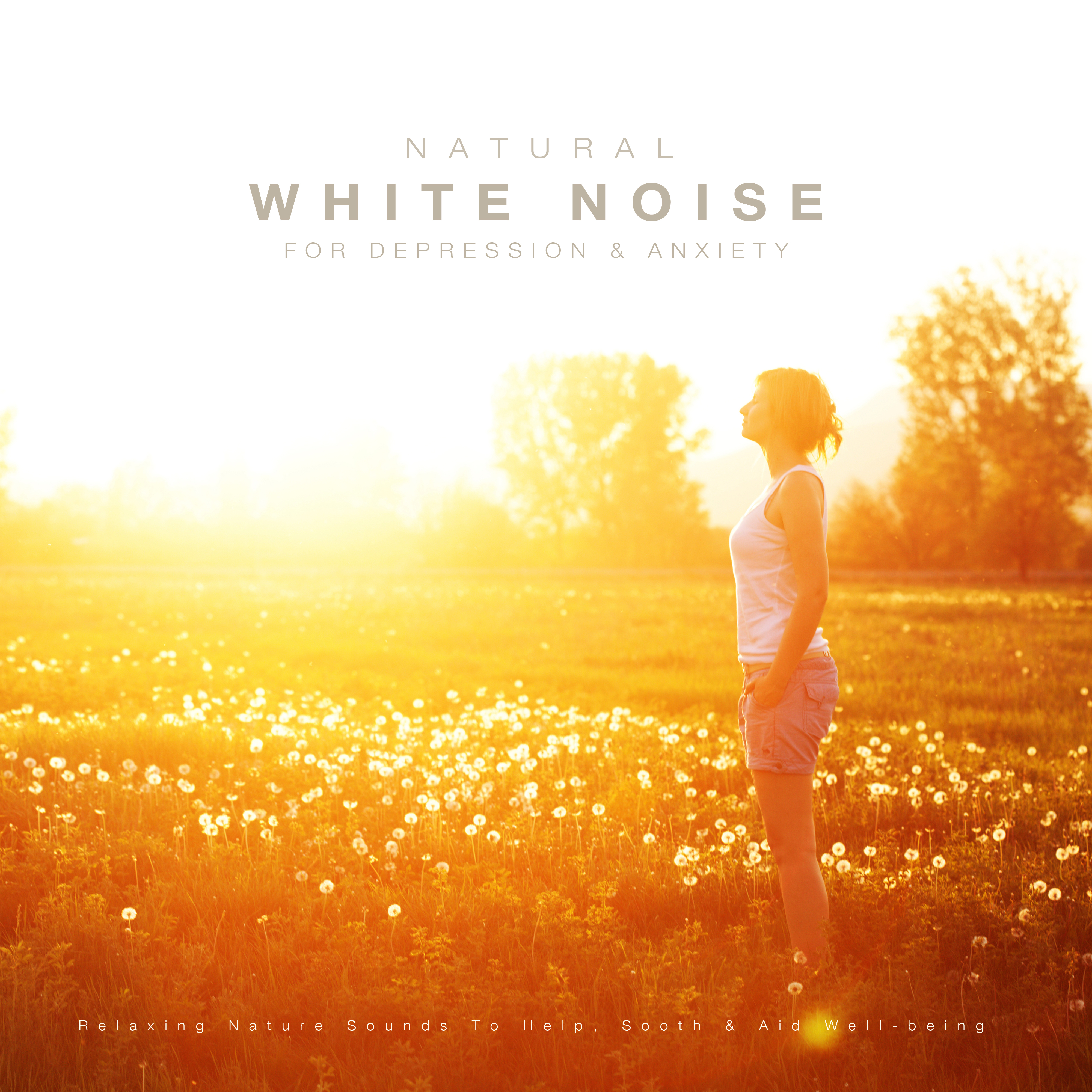 Natural White Noise for Anxiety & Depression: Relaxing Nature Sounds to Help, Sooth & Aid Well-Being