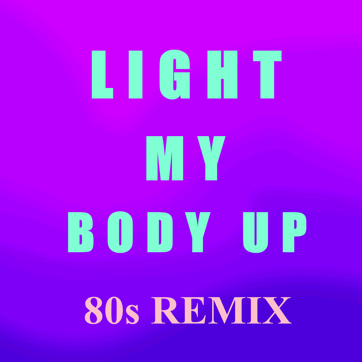 Light My Body Up (80s Remix)