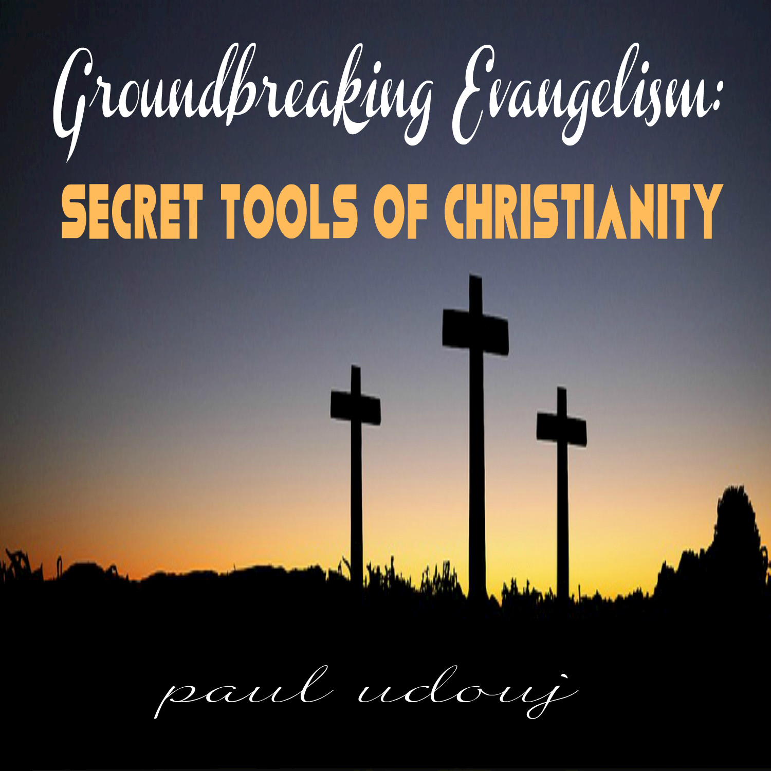 Groundbreaking Evangelism: Secret Tools of Christianity