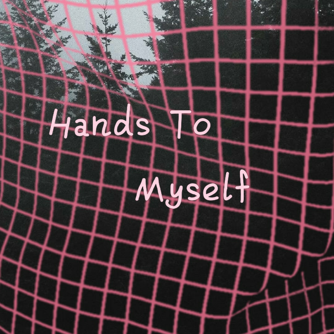 Hands To Myself（翻自 Selena Gomez） 