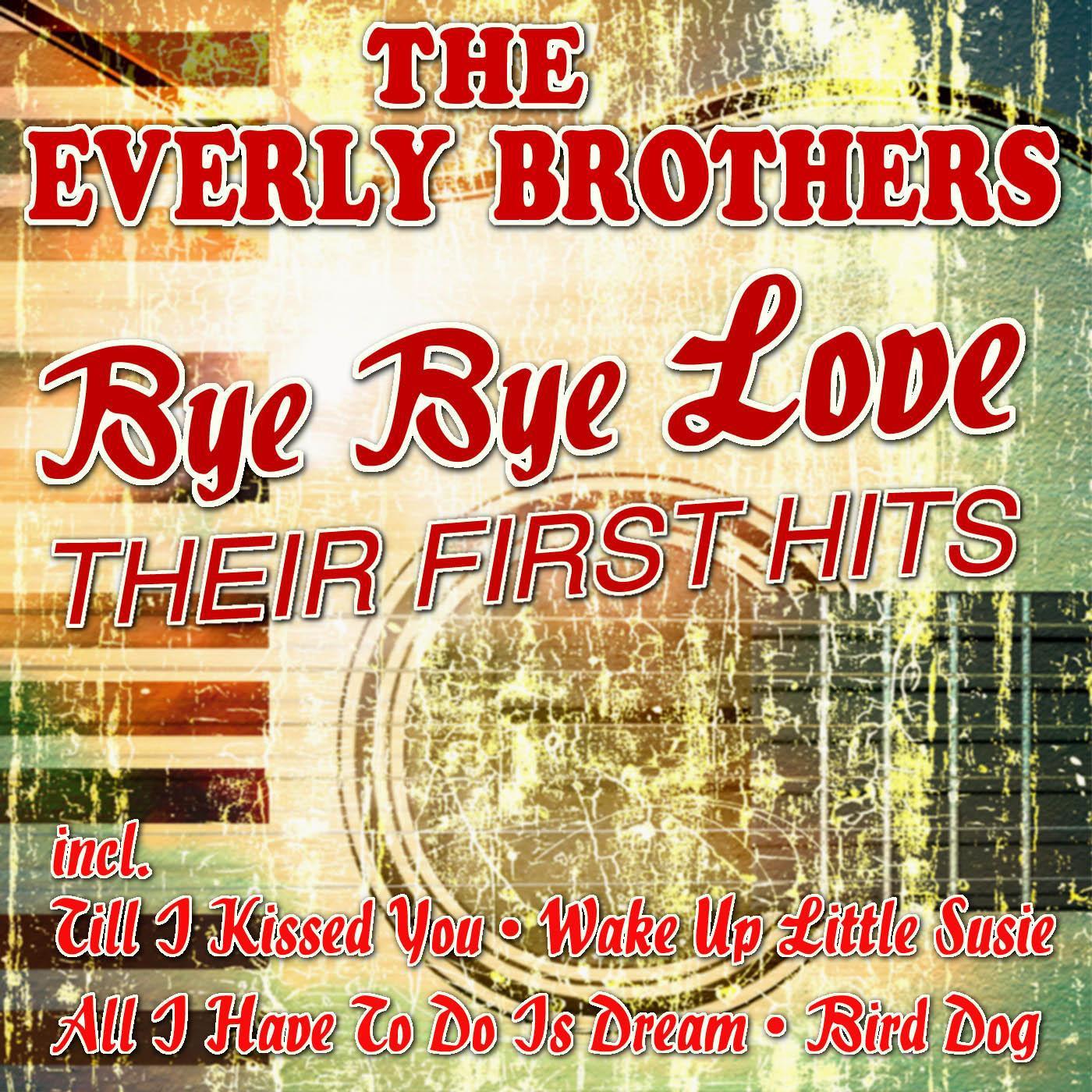 Bye Bye Love - Their First Hits