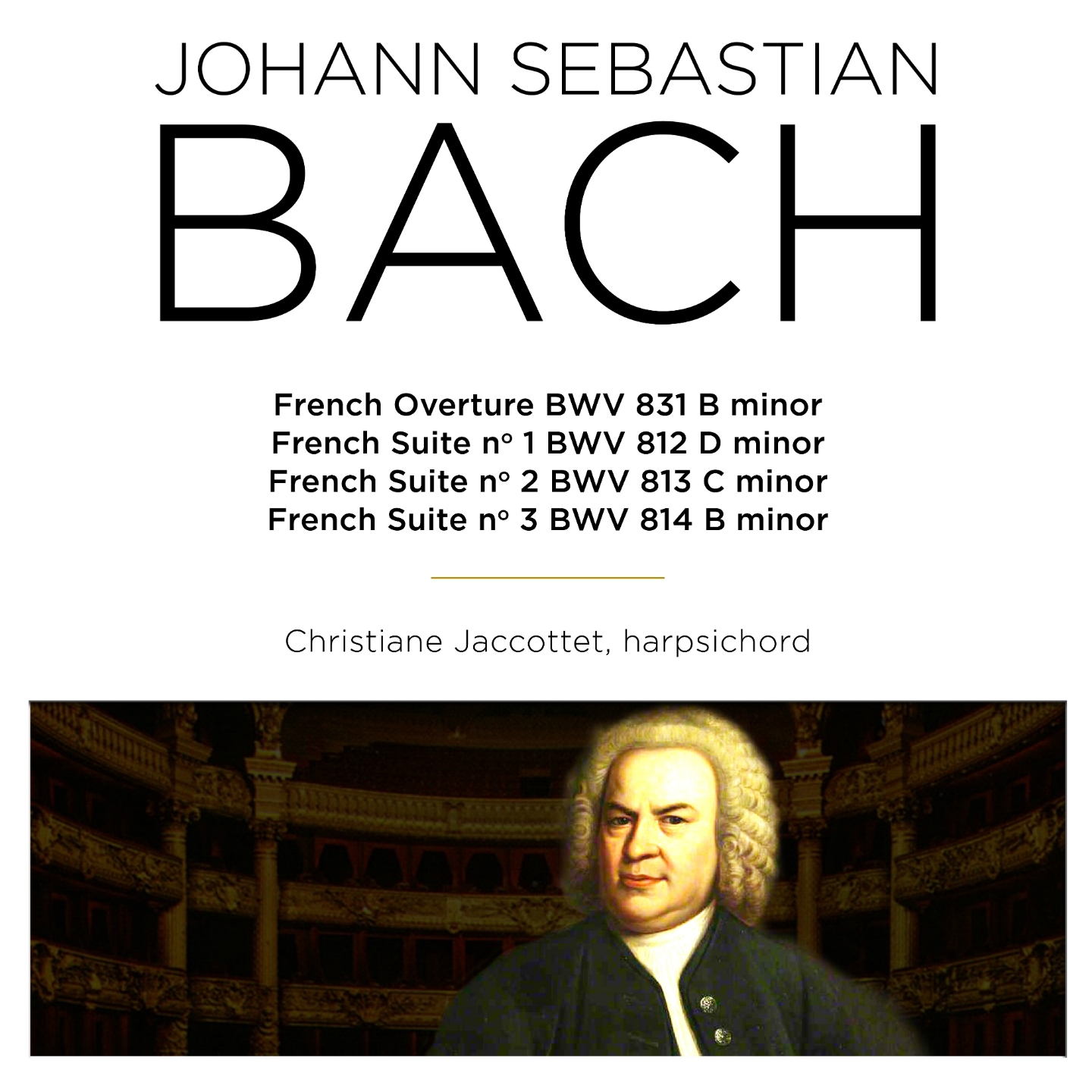 Bach: French Overture, BWV 831 & French Suites Nos. 1 - 3, BWV 812 - 814