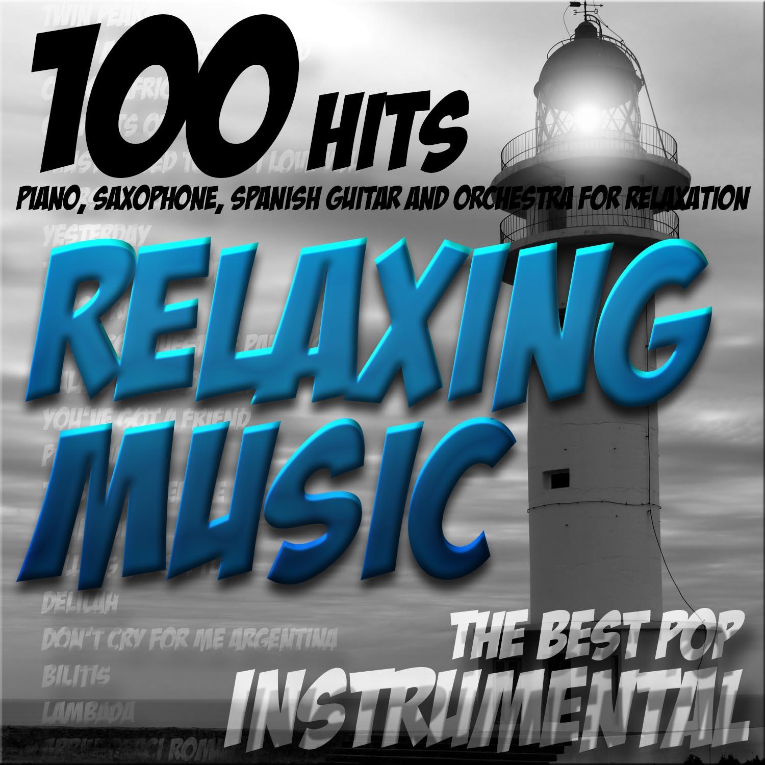 Relaxing Music (100 Hits) : The Best Pop Instrumental; Piano, Saxophone, Spanish Guitar and Orchestra for Relaxation