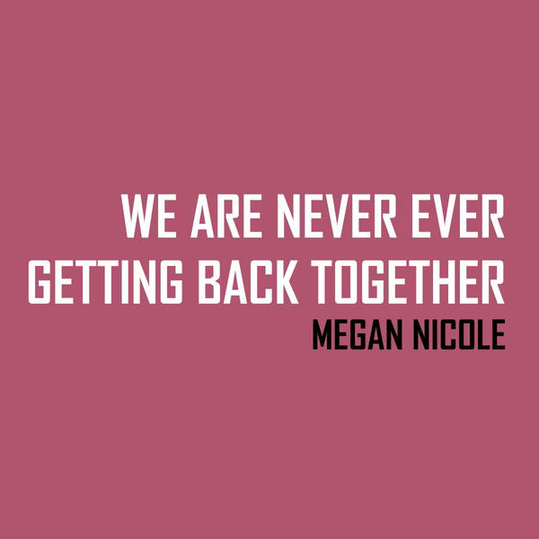 We Are Never Ever Getting Back Together