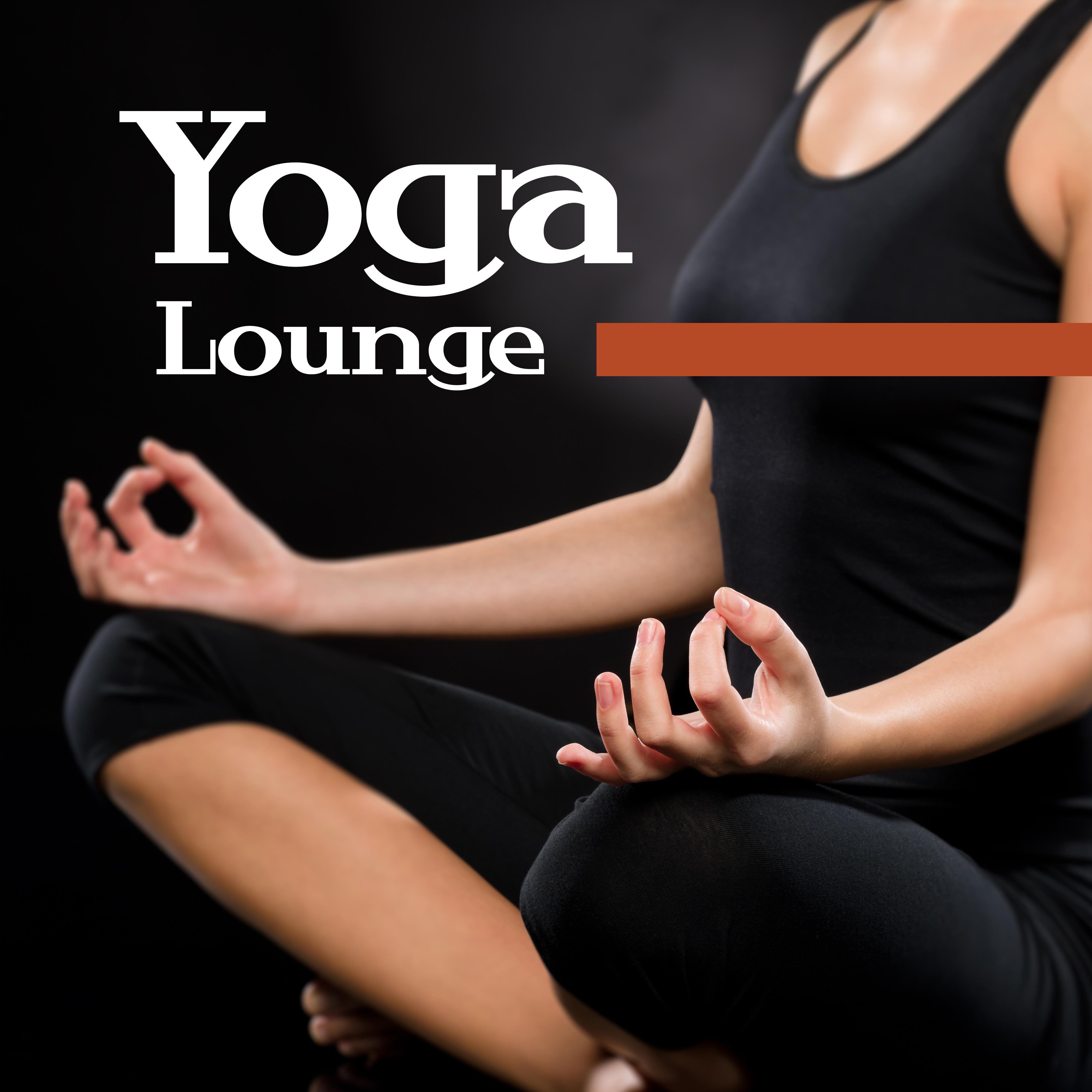 Yoga Lounge – Deep Meditation, New Music for Yoga, Buddha Lounge, Zen, Chakra