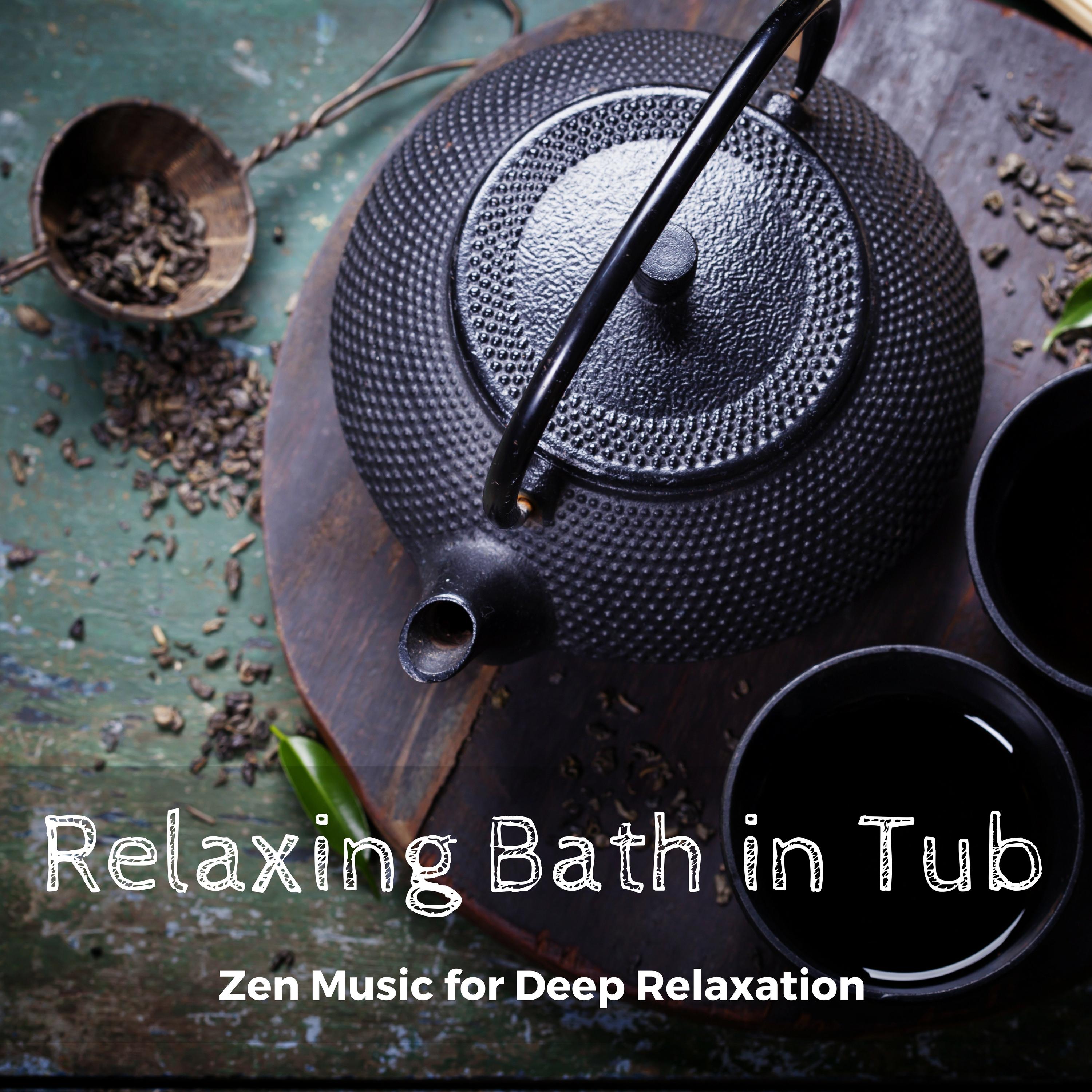 Relaxing Bath in Tub - Zen Music for Deep Relaxation to Play in Background During Your Spa at Home Sessions