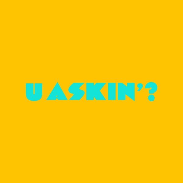 U Askin'?