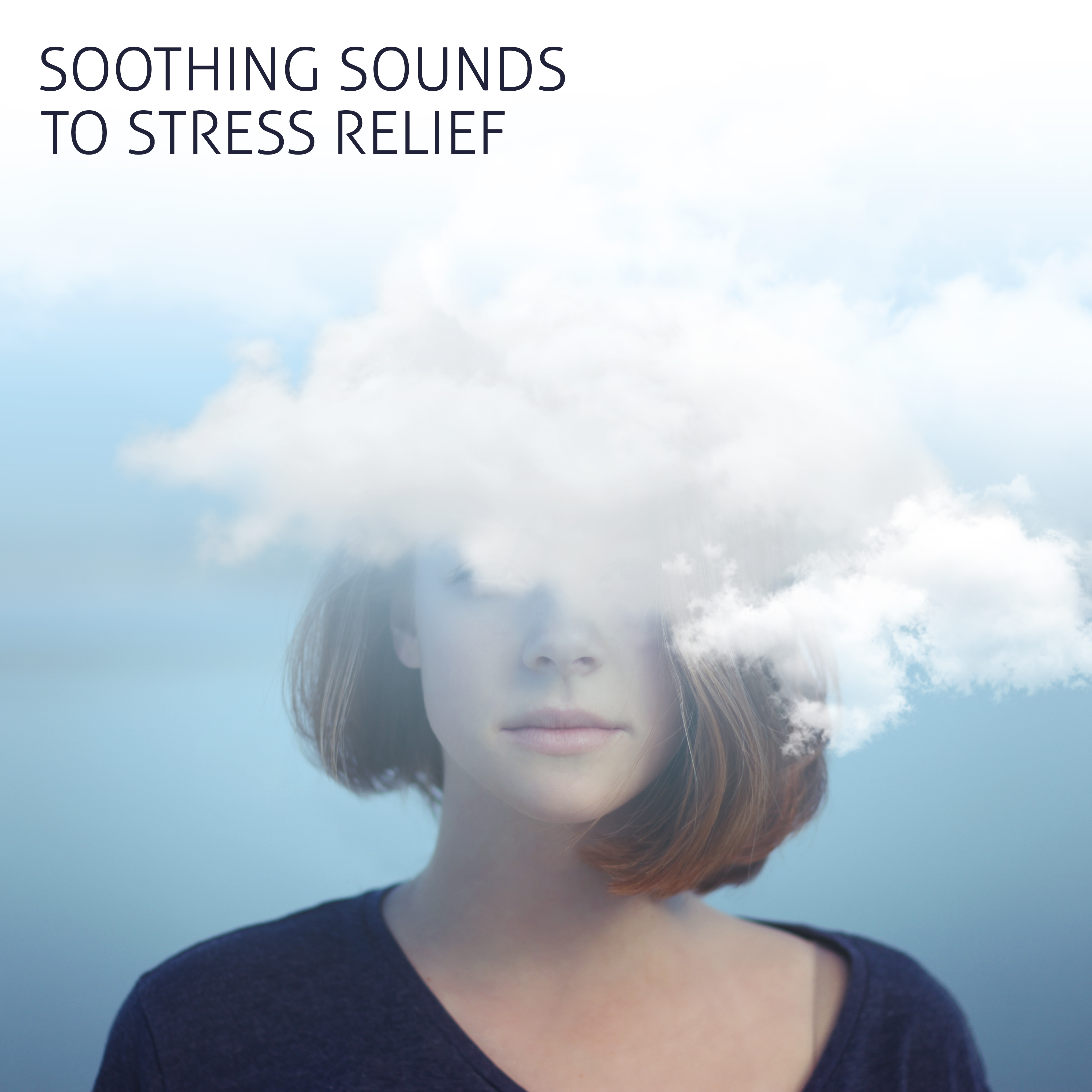 Soothing Sounds to Stress Relief – Calming New Age Sounds, Rest & Relax, Easy Listening, Relaxation Music