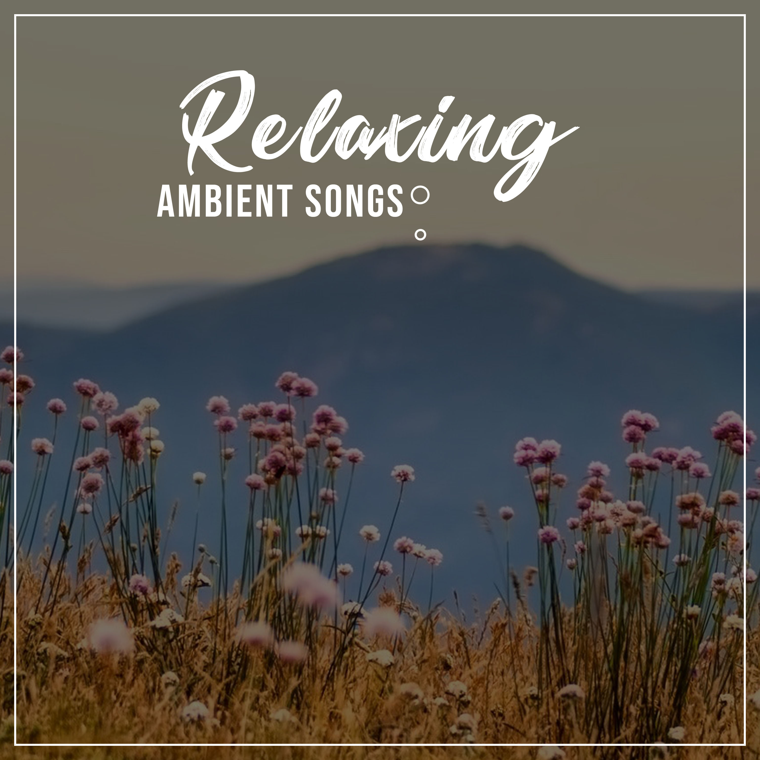 #18 Relaxing, Ambient Songs to Relieve Stress