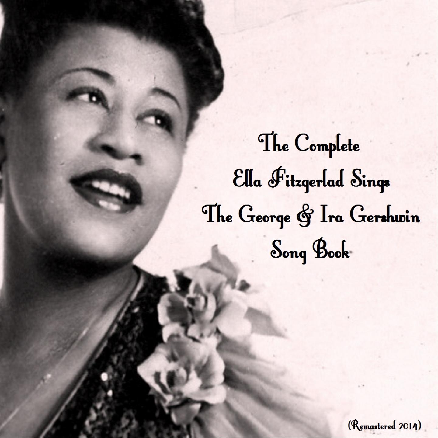 The Complete Ella Fitzgerald Sings the George & Ira Gershwin Song Book (Remastered 2014)