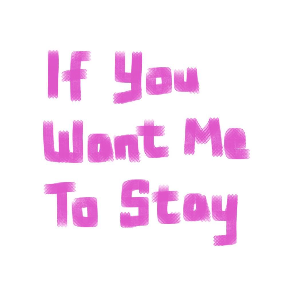 If You Want Me To Stay