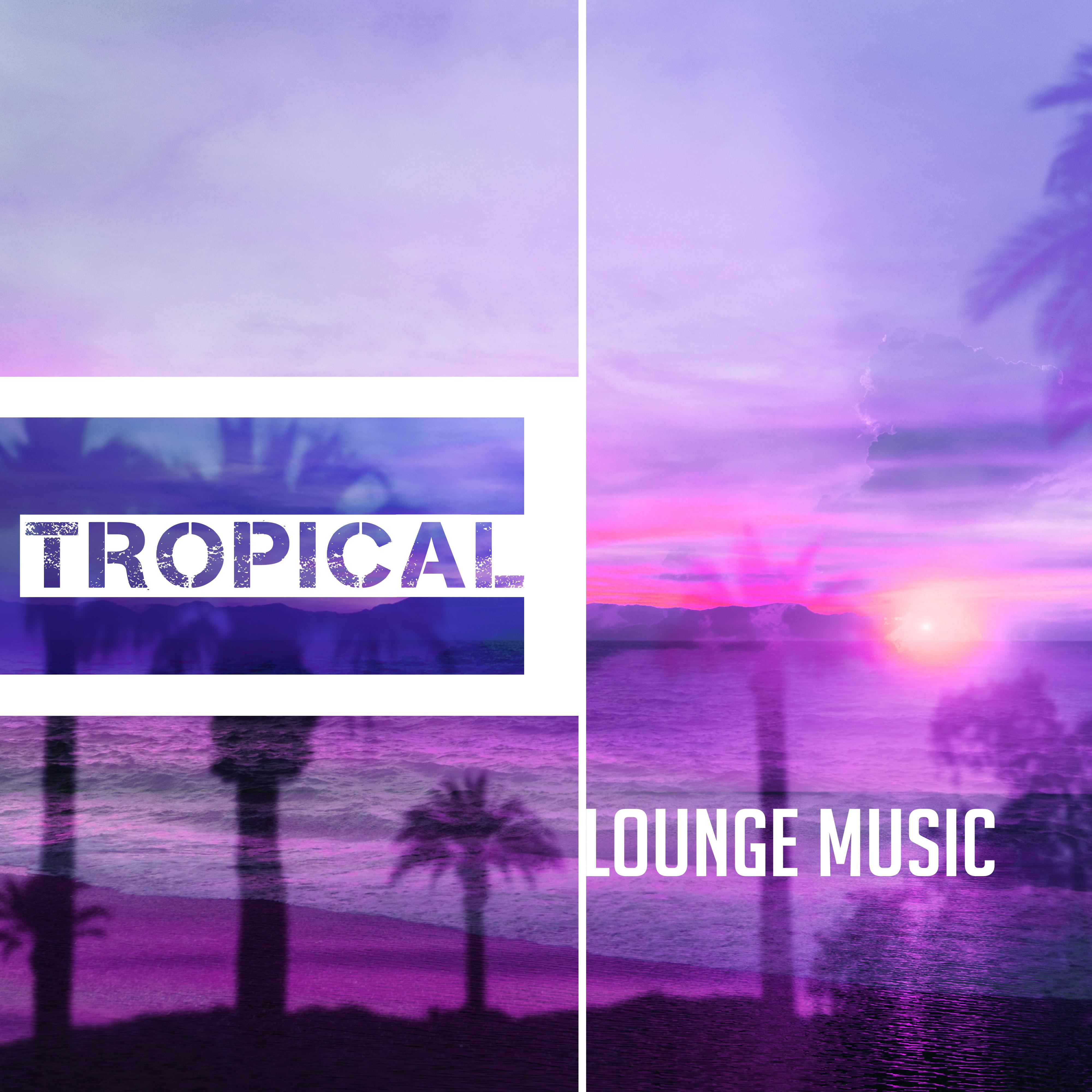 Tropical Lounge Music – Ambient Summer, Ibiza 2017, Relax, Beach Chill, Bar Chill Out, Deep Rest