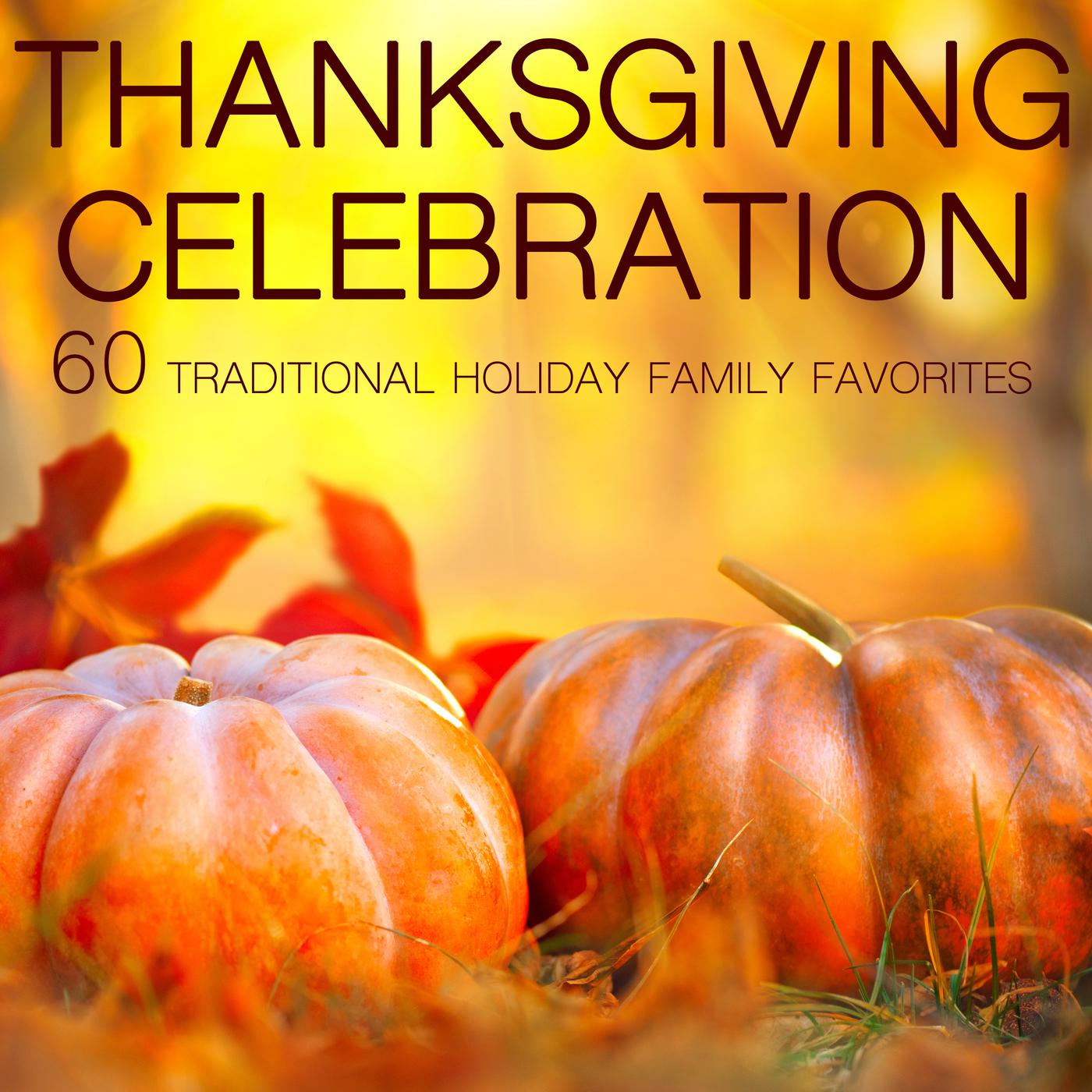 Thanksgiving Celebration: 60 Traditional Holiday Family Favorites