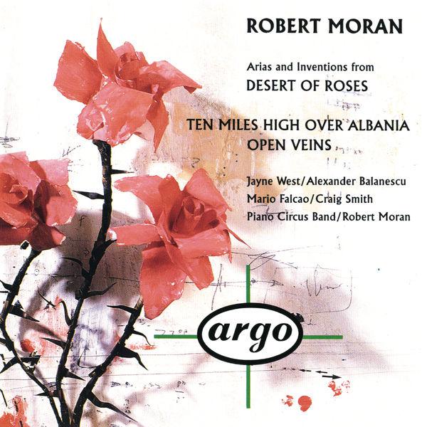 Robert Moran: Desert of Roses; Open Veins; Ten Miles High Over Albania