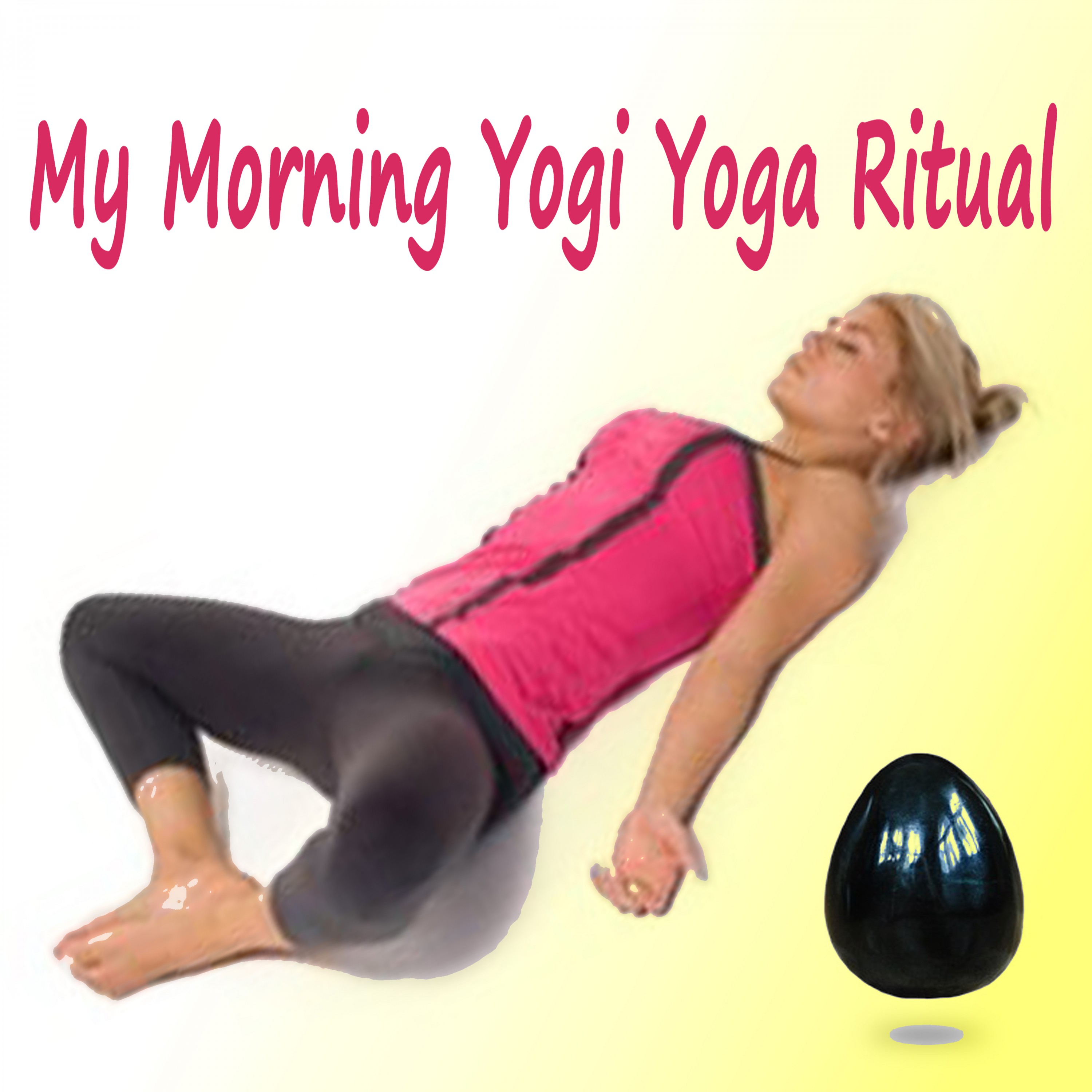 My Morning Yoni Yoga Ritual