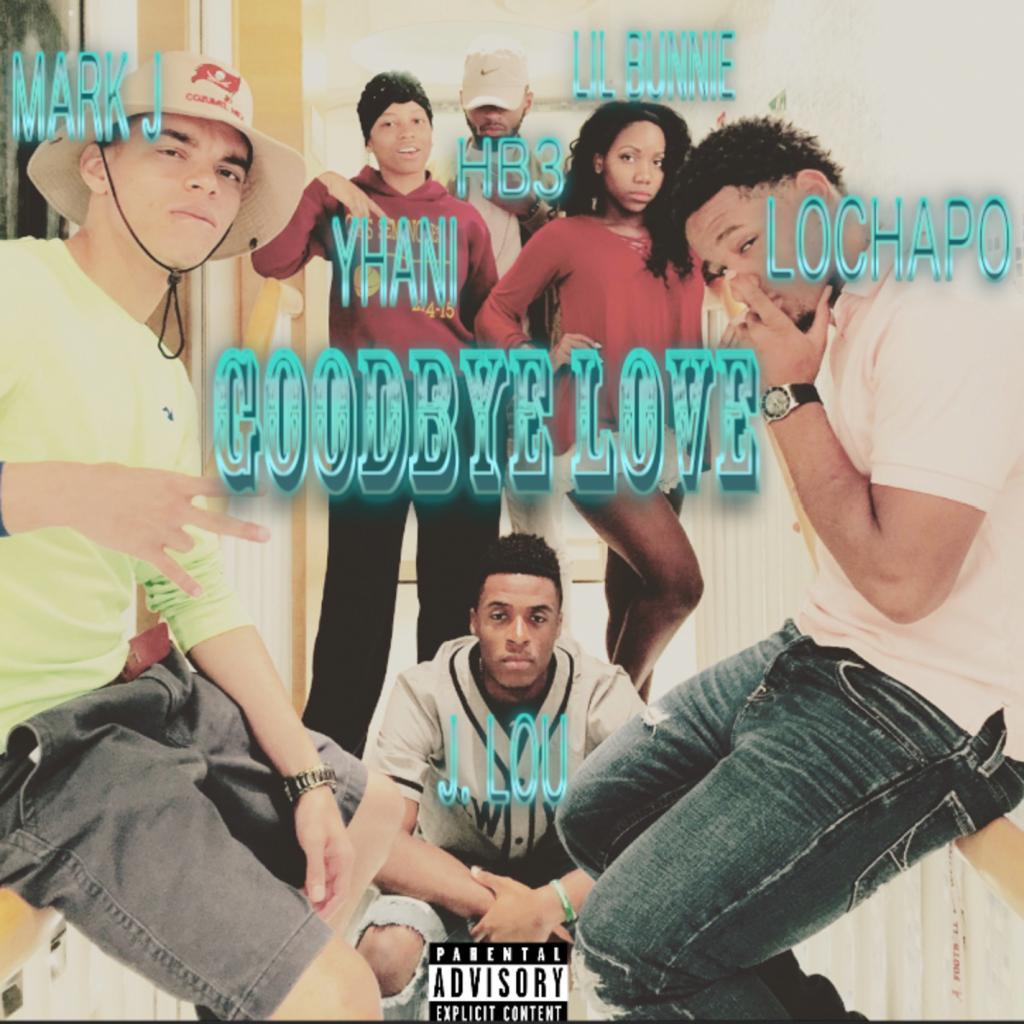 GoodBye Love (feat. J. Lou, Yhani, Lil Bunnie, HB3 & LoChapo)