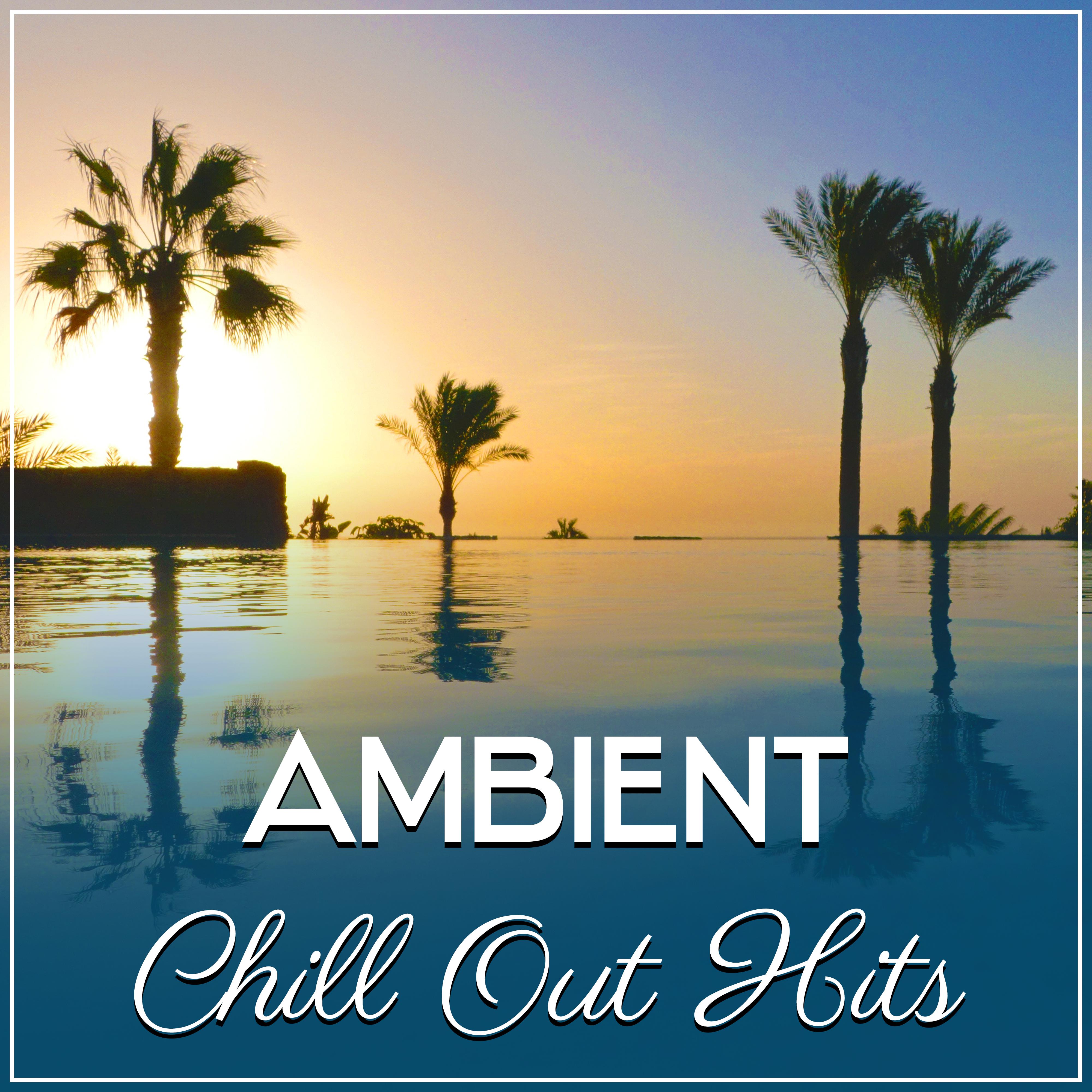 Ambient Chill Out Hits – Total Relaxed, Chill Out, **** Chill Lounge, Summer Music