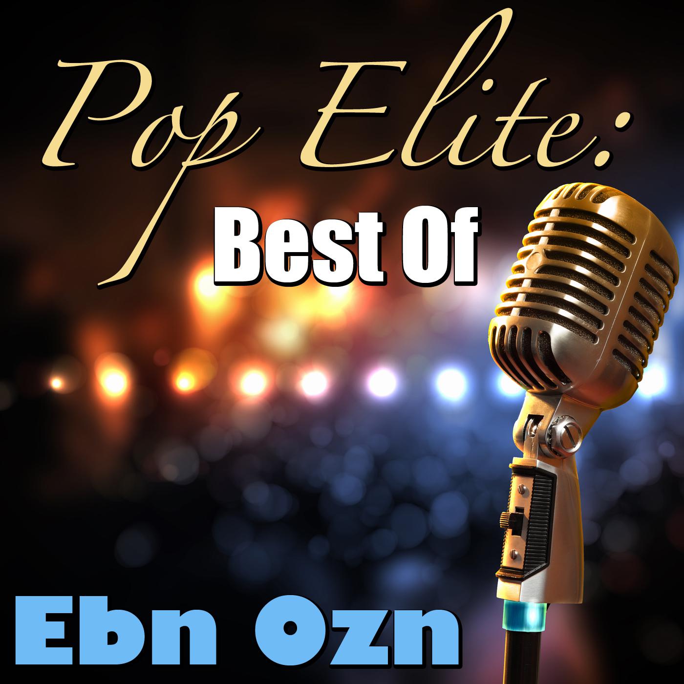 Pop Elite: Best Of Ebn Ozn