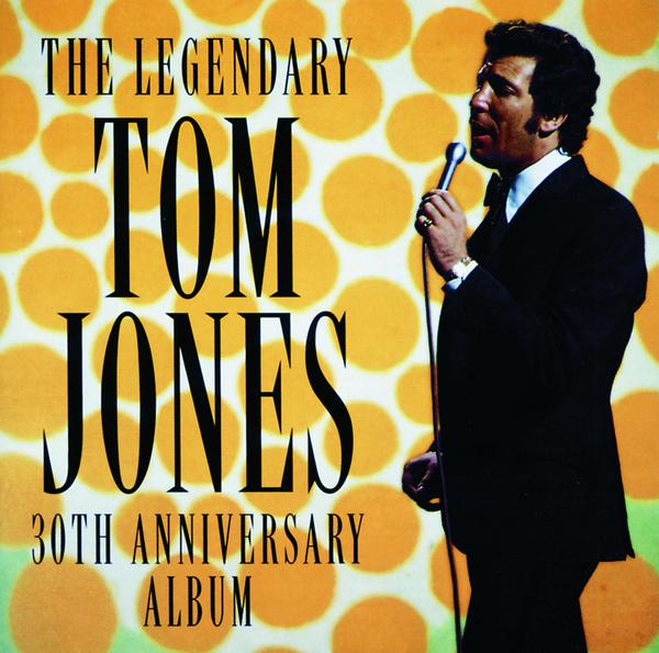 The Legendary Tom Jones - 30th Anniversary Album