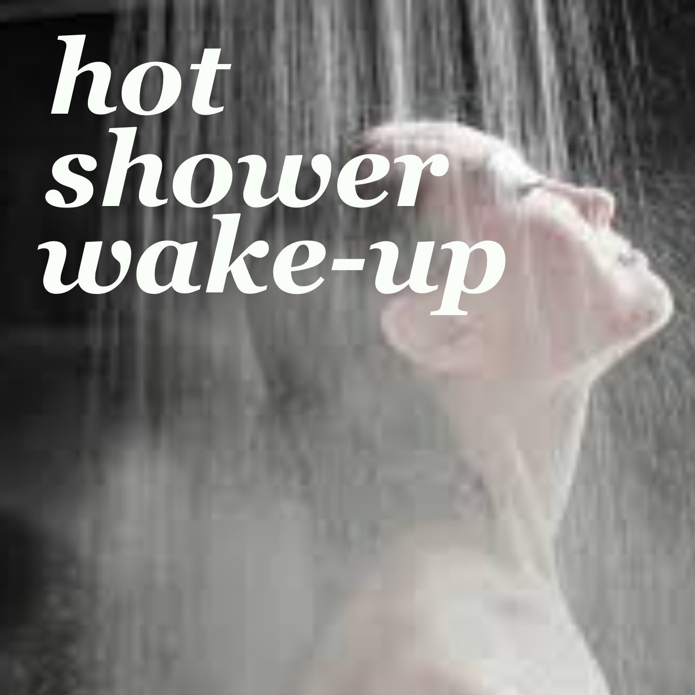 Hot Shower Wake Up